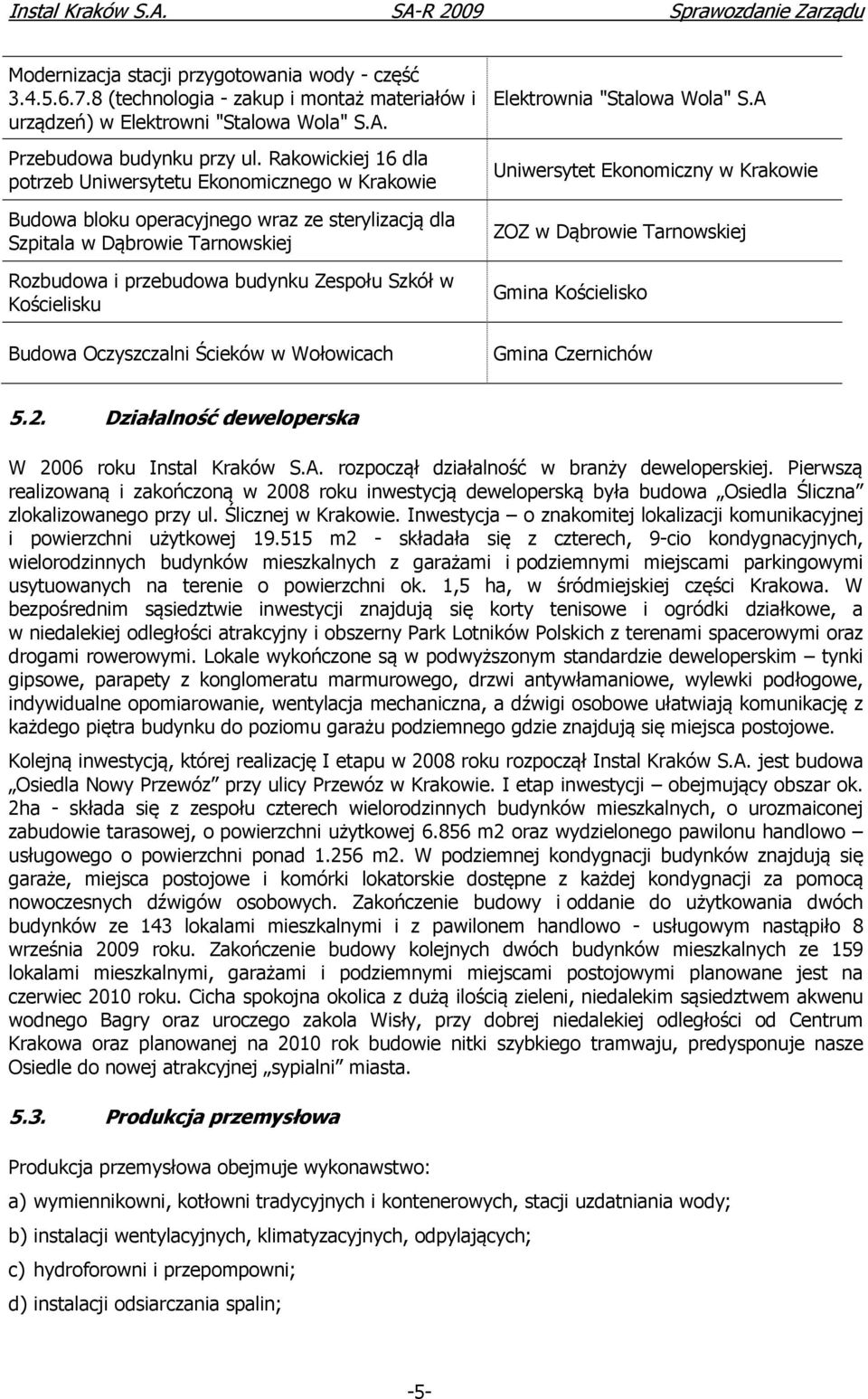 Kościelisku Budowa Oczyszczalni Ścieków w Wołowicach Elektrownia "Stalowa Wola" S.A Uniwersytet Ekonomiczny w Krakowie ZOZ w Dąbrowie Tarnowskiej Gmina Kościelisko Gmina Czernichów 5.2.