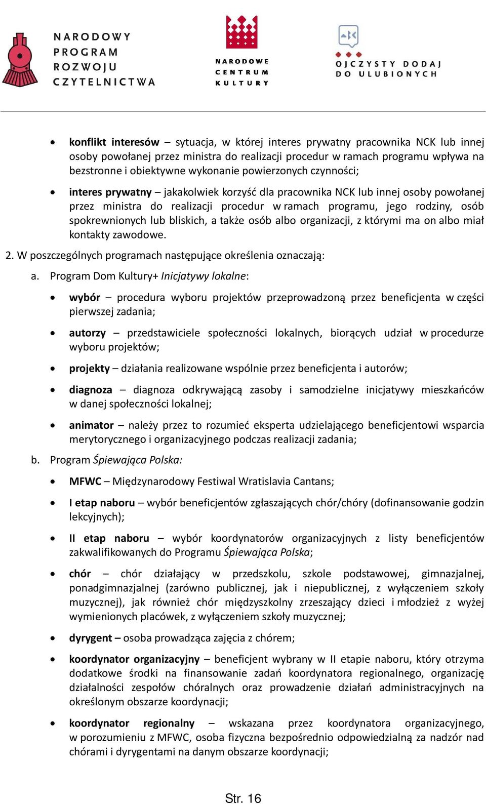 lub bliskich, a także osób albo organizacji, z którymi ma on albo miał kontakty zawodowe. 2. W poszczególnych programach następujące określenia oznaczają: a.