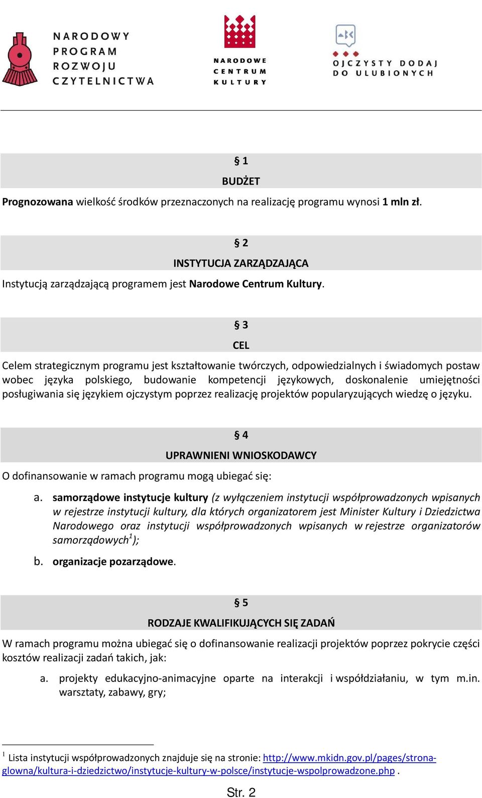 się językiem ojczystym poprzez realizację projektów popularyzujących wiedzę o języku. 4 UPRAWNIENI WNIOSKODAWCY O dofinansowanie w ramach programu mogą ubiegać się: a.