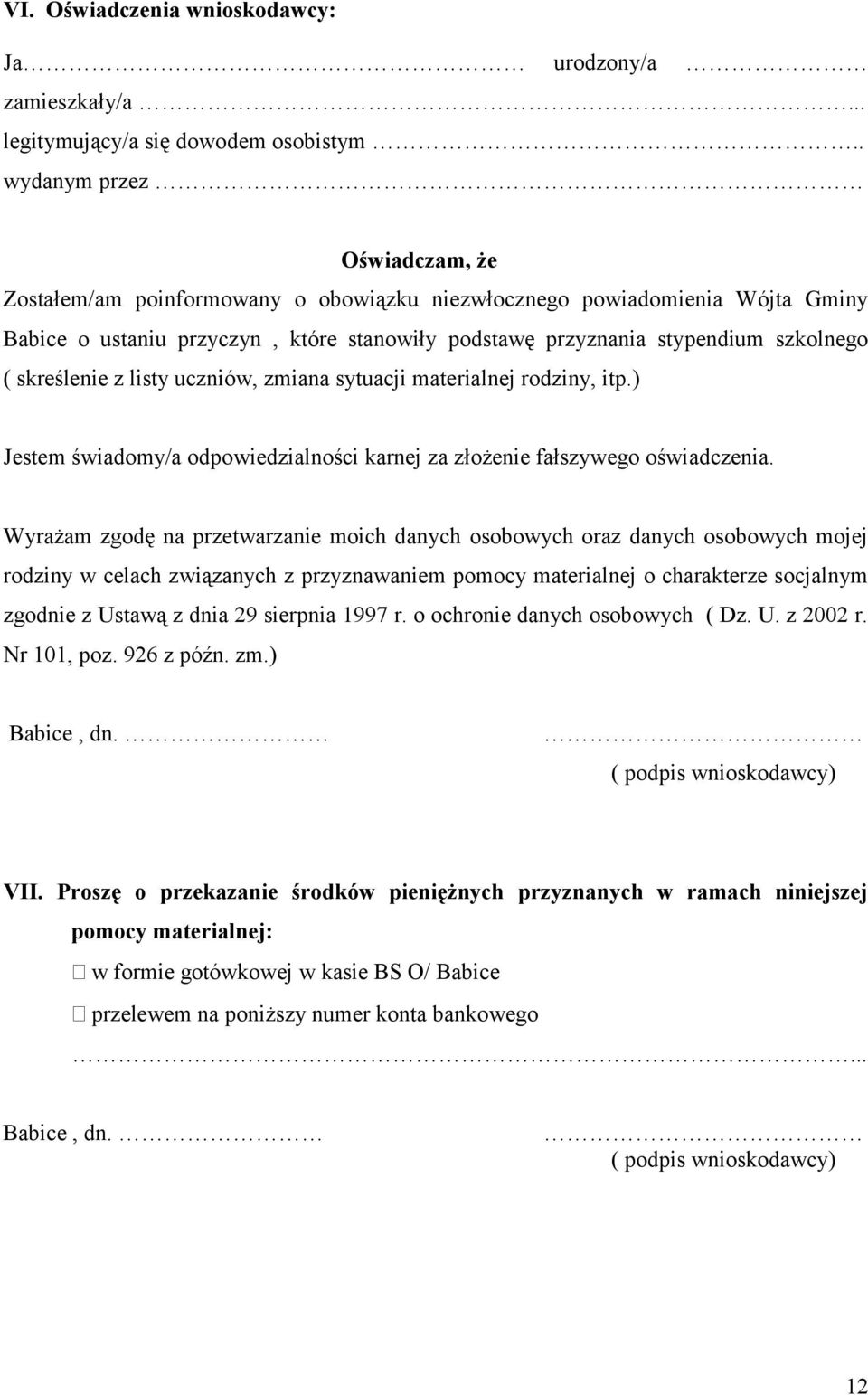 skreślenie z listy uczniów, zmiana sytuacji materialnej rodziny, itp.) Jestem świadomy/a odpowiedzialności karnej za złożenie fałszywego oświadczenia.