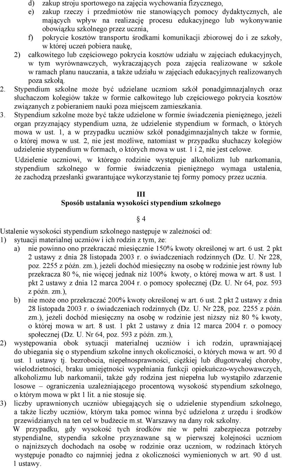 zajęciach edukacyjnych, w tym wyrównawczych, wykraczających poza zajęcia realizowane w szkole w ramach planu nauczania, a także udziału w zajęciach edukacyjnych realizowanych poza szkołą. 2.