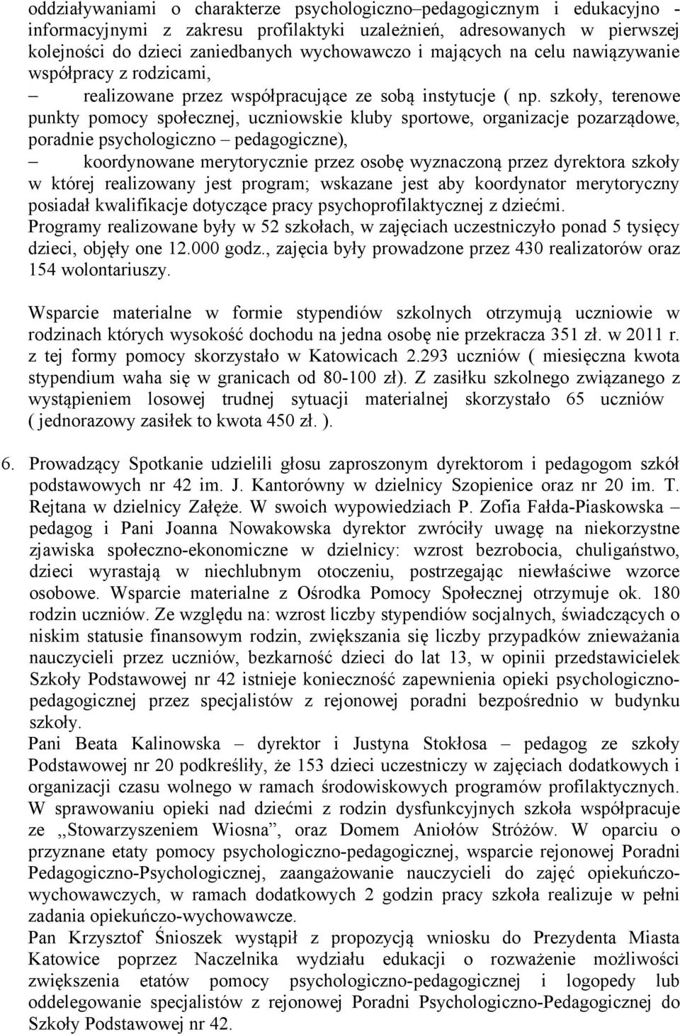 szkoły, terenowe punkty pomocy społecznej, uczniowskie kluby sportowe, organizacje pozarządowe, poradnie psychologiczno pedagogiczne), koordynowane merytorycznie przez osobę wyznaczoną przez