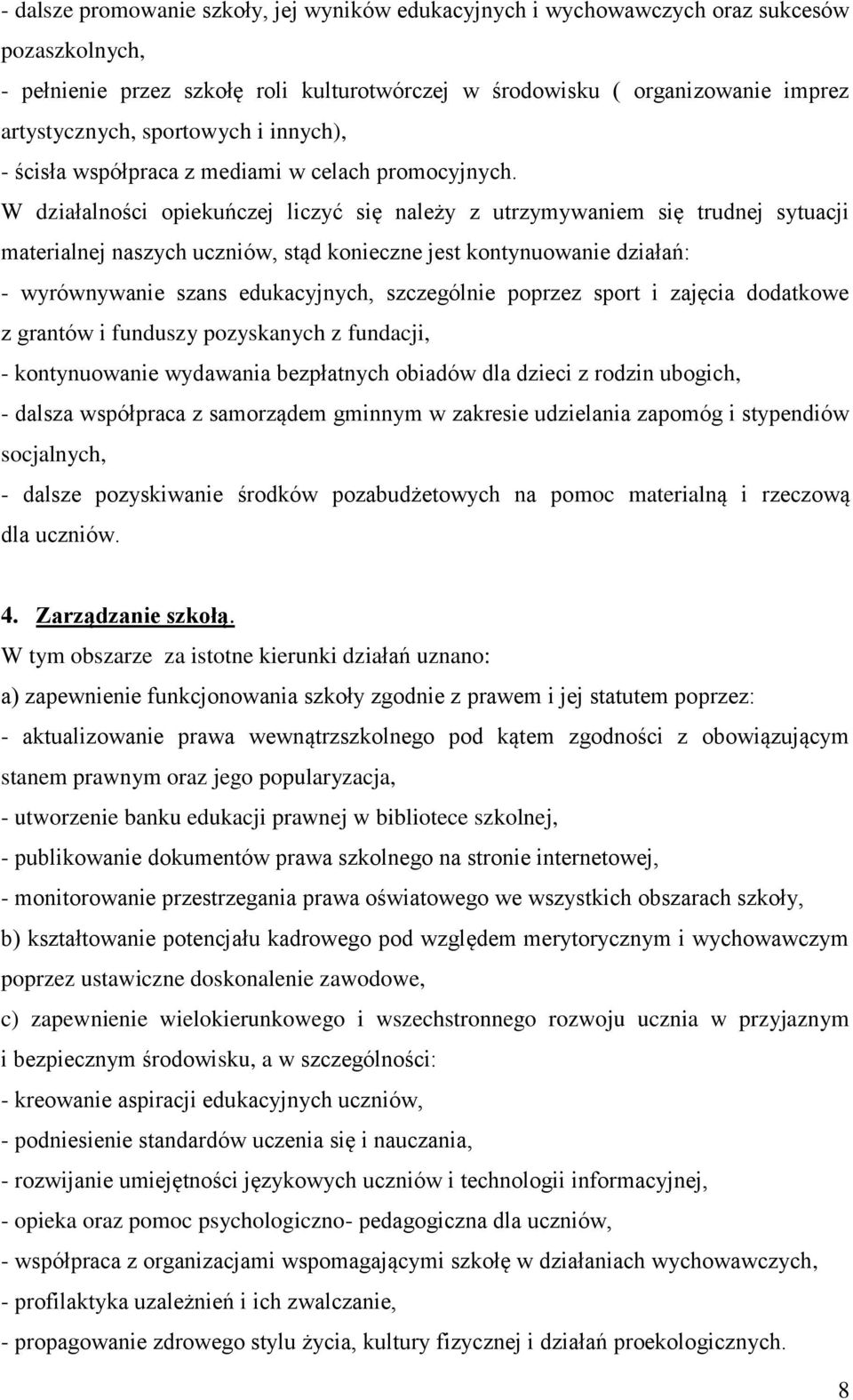 W działalności opiekuńczej liczyć się należy z utrzymywaniem się trudnej sytuacji materialnej naszych uczniów, stąd konieczne jest kontynuowanie działań: - wyrównywanie szans edukacyjnych,