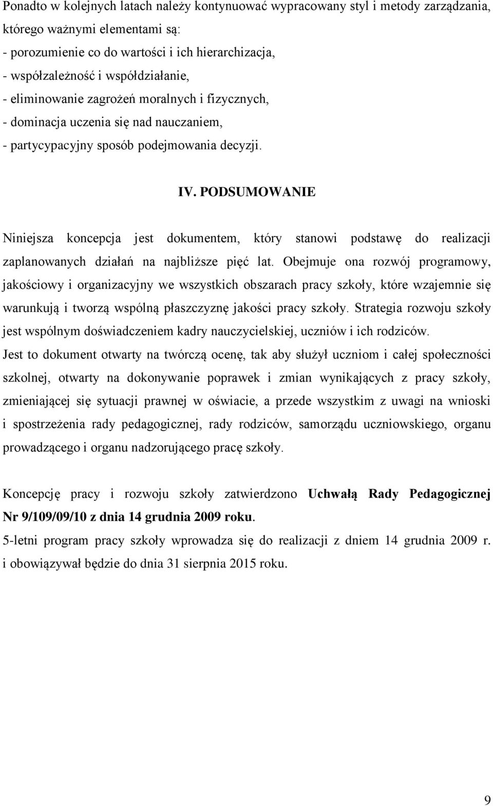 PODSUMOWANIE Niniejsza koncepcja jest dokumentem, który stanowi podstawę do realizacji zaplanowanych działań na najbliższe pięć lat.