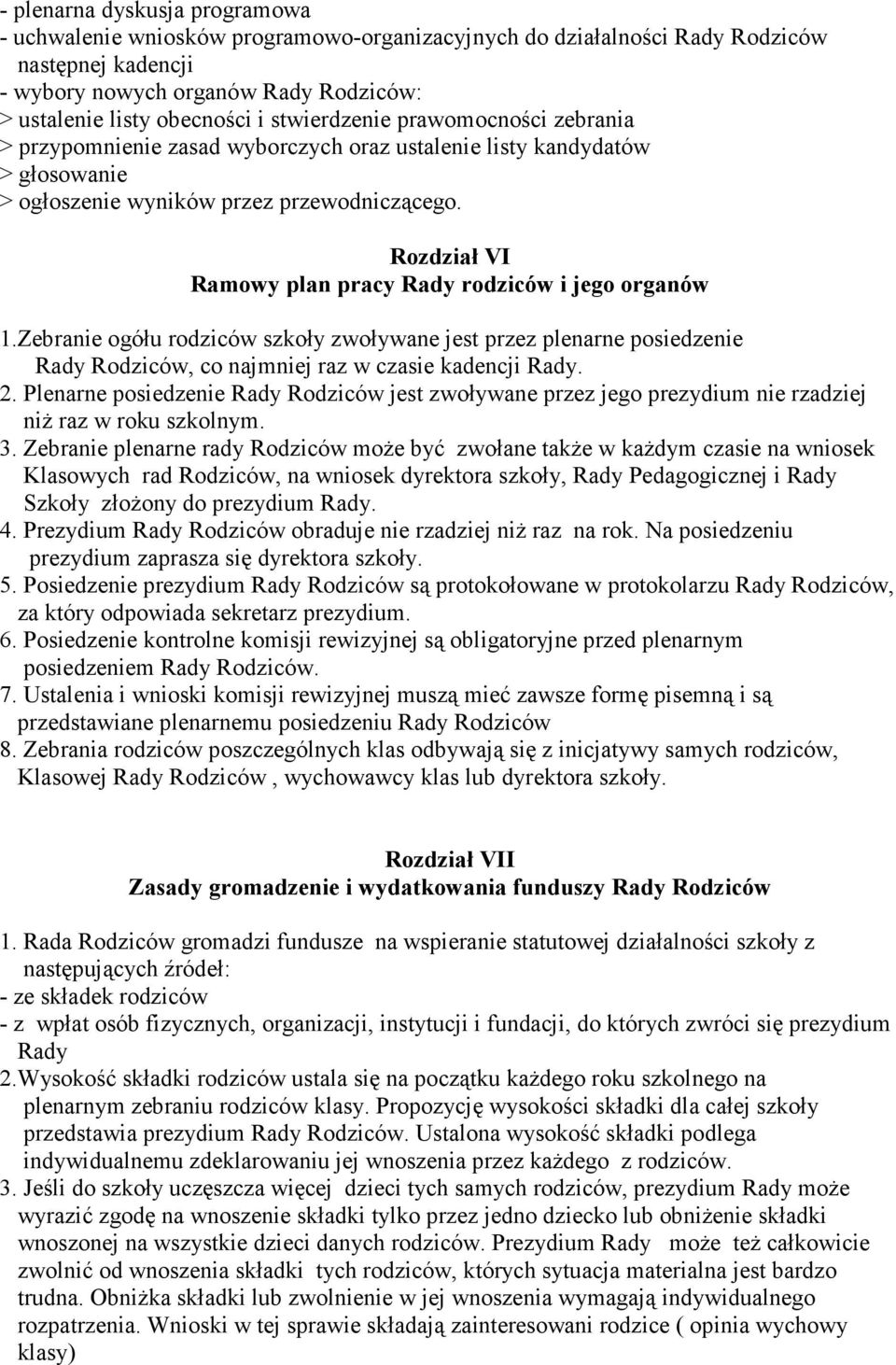 Rozdział VI Ramowy plan pracy Rady rodziców i jego organów 1.Zebranie ogółu rodziców szkoły zwoływane jest przez plenarne posiedzenie Rady Rodziców, co najmniej raz w czasie kadencji Rady. 2.