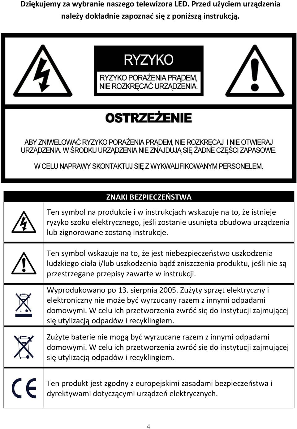 Ten symbol wskazuje na to, że jest niebezpieczeństwo uszkodzenia ludzkiego ciała i/lub uszkodzenia bądź zniszczenia produktu, jeśli nie są przestrzegane przepisy zawarte w instrukcji.