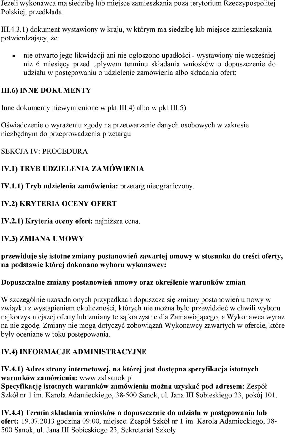 przed upływem terminu składania wniosków o dopuszczenie do udziału w postępowaniu o udzielenie zamówienia albo składania ofert; III.6) INNE DOKUMENTY Inne dokumenty niewymienione w pkt III.