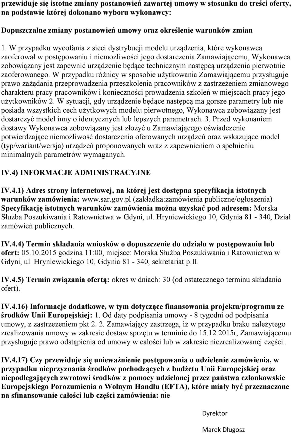 W przypadku wycofania z sieci dystrybucji modelu urządzenia, które wykonawca zaoferował w postępowaniu i niemożliwości jego dostarczenia Zamawiającemu, Wykonawca zobowiązany jest zapewnić urządzenie