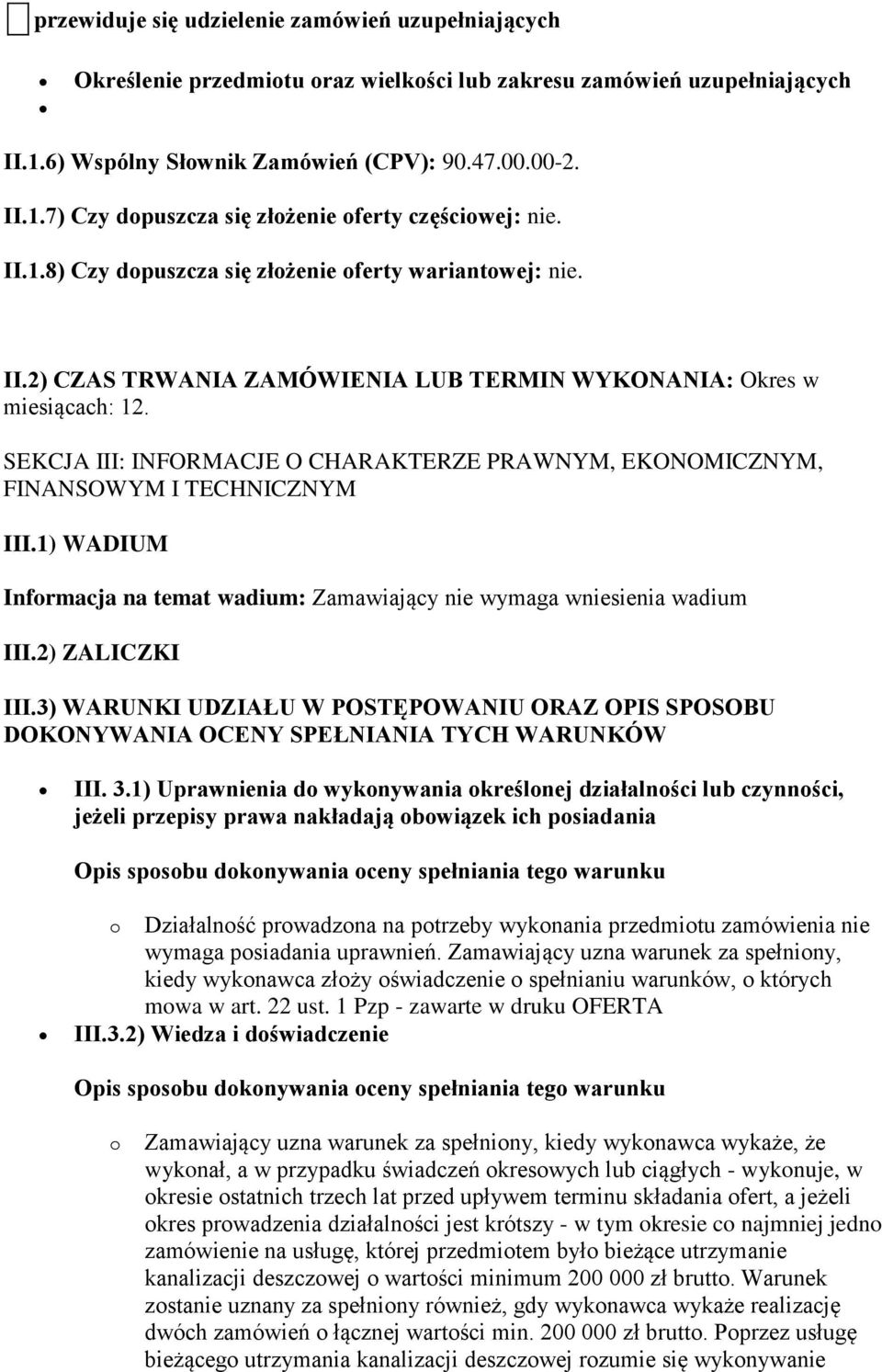 SEKCJA III: INFORMACJE O CHARAKTERZE PRAWNYM, EKONOMICZNYM, FINANSOWYM I TECHNICZNYM III.1) WADIUM Informacja na temat wadium: Zamawiający nie wymaga wniesienia wadium III.2) ZALICZKI III.