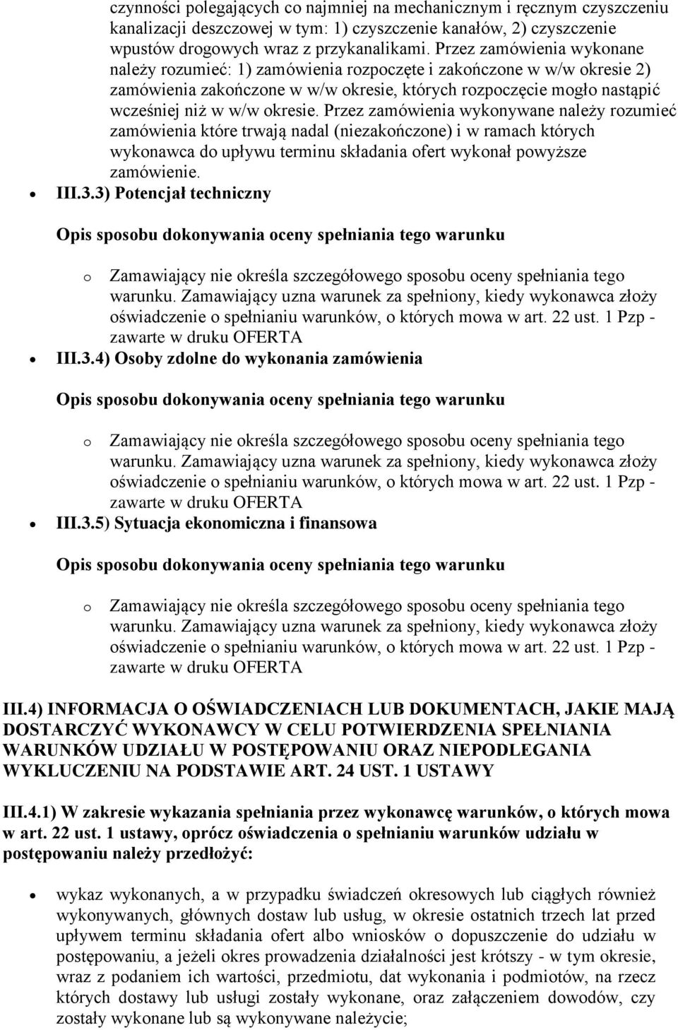 Przez zamówienia wykonywane należy rozumieć zamówienia które trwają nadal (niezakończone) i w ramach których wykonawca do upływu terminu składania ofert wykonał powyższe zamówienie. III.3.