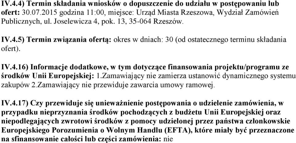 Zamawiający nie zamierza ustanowić dynamicznego systemu zakupów 2.Zamawiający nie przewiduje zawarcia umowy ramowej. IV.4.