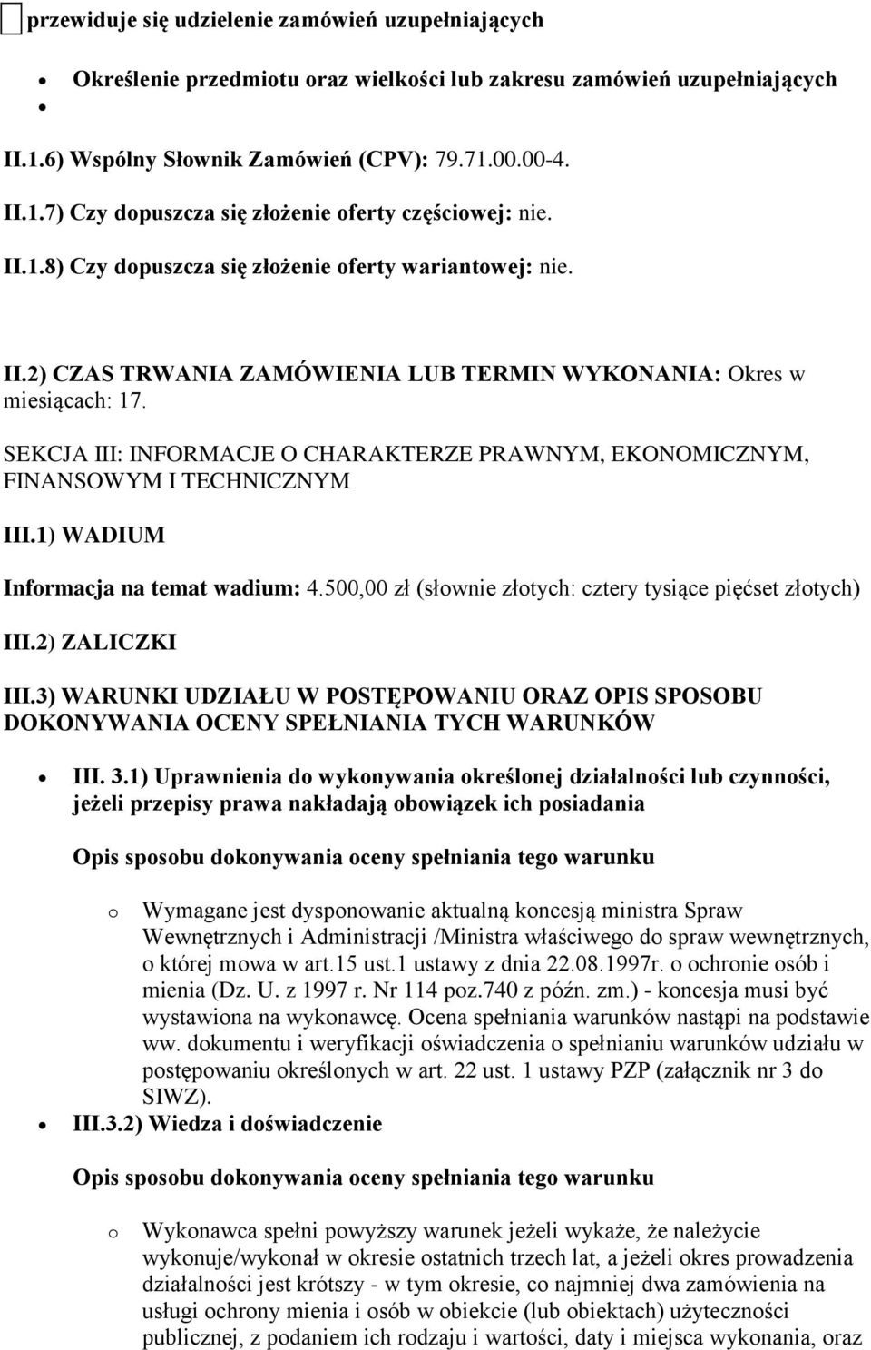 SEKCJA III: INFORMACJE O CHARAKTERZE PRAWNYM, EKONOMICZNYM, FINANSOWYM I TECHNICZNYM III.1) WADIUM Informacja na temat wadium: 4.500,00 zł (słownie złotych: cztery tysiące pięćset złotych) III.