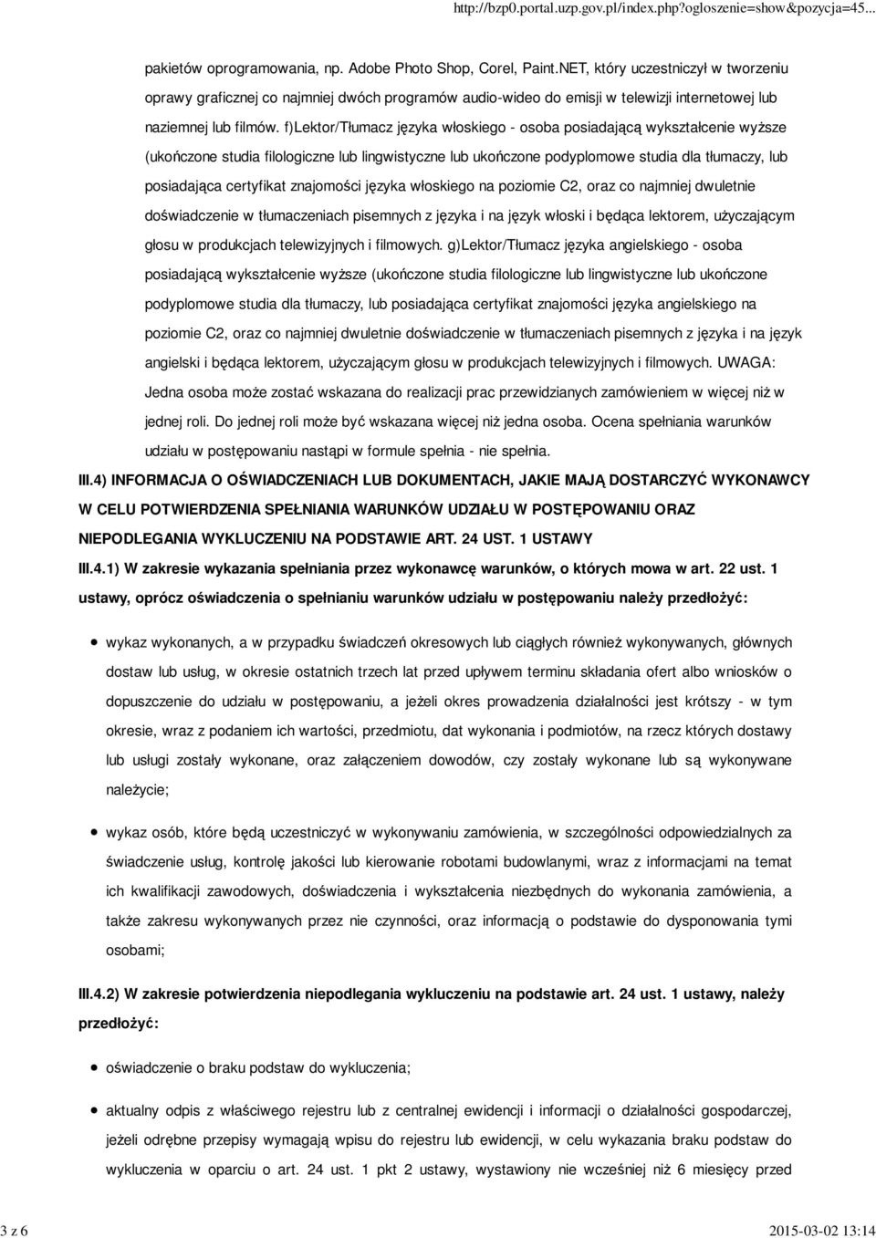 f)lektor/tłumacz języka włoskiego - osoba posiadającą wykształcenie wyŝsze (ukończone studia filologiczne lub lingwistyczne lub ukończone podyplomowe studia dla tłumaczy, lub posiadająca certyfikat