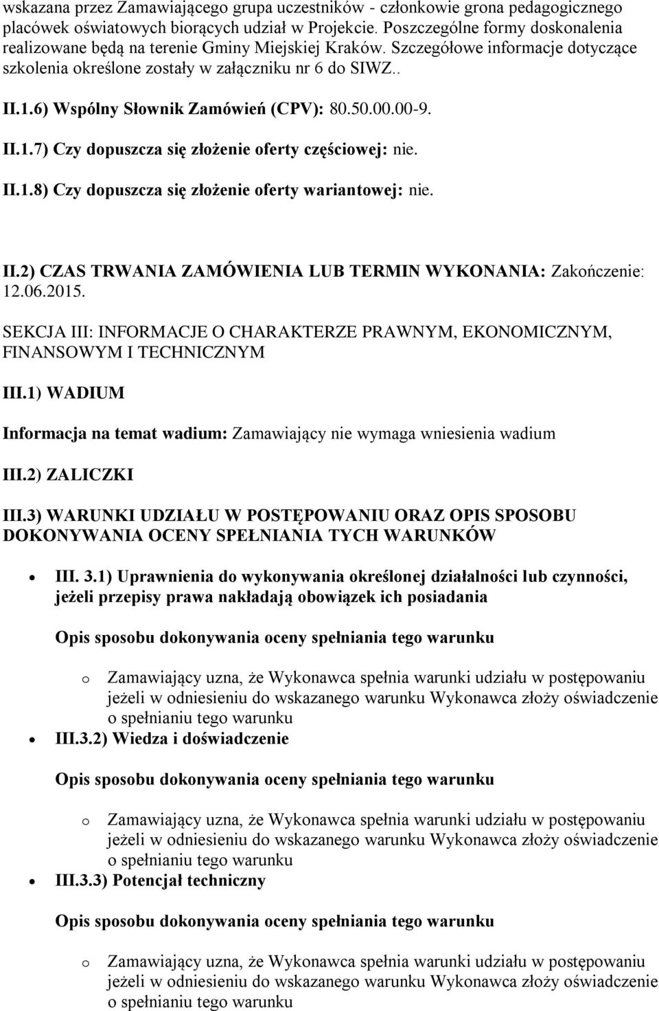 6) Wspólny Słownik Zamówień (CPV): 80.50.00.00-9. II.1.7) Czy dopuszcza się złożenie oferty częściowej: nie. II.1.8) Czy dopuszcza się złożenie oferty wariantowej: nie. II.2) CZAS TRWANIA ZAMÓWIENIA LUB TERMIN WYKONANIA: Zakończenie: 12.