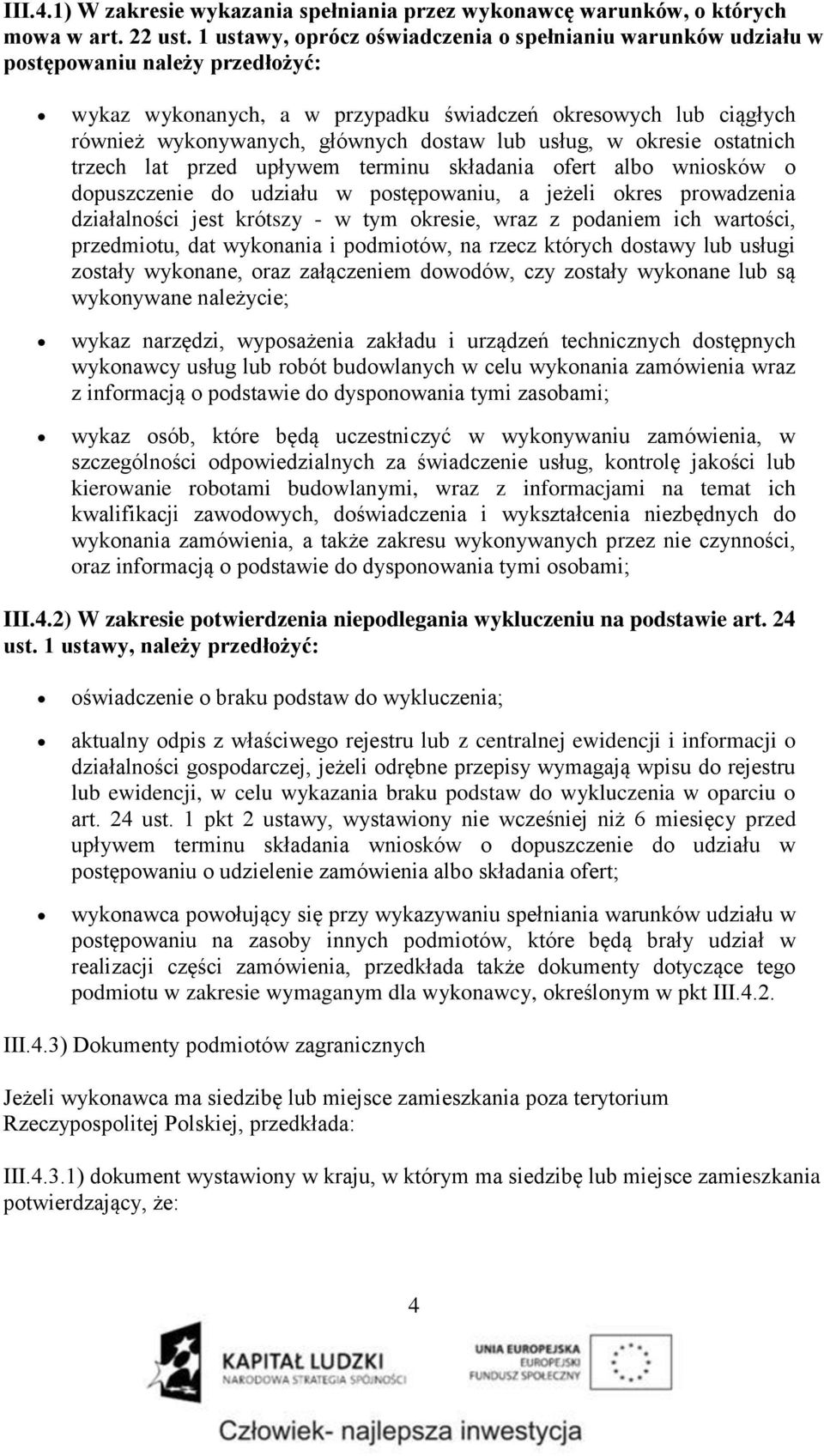 lub usług, w okresie ostatnich trzech lat przed upływem terminu składania ofert albo wniosków o dopuszczenie do udziału w postępowaniu, a jeżeli okres prowadzenia działalności jest krótszy - w tym