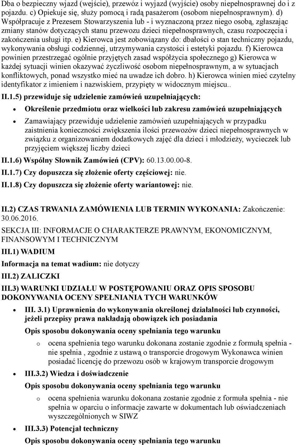 e) Kierwca jest zbwiązany d: dbałści stan techniczny pjazdu, wyknywania bsługi cdziennej, utrzymywania czystści i estetyki pjazdu.