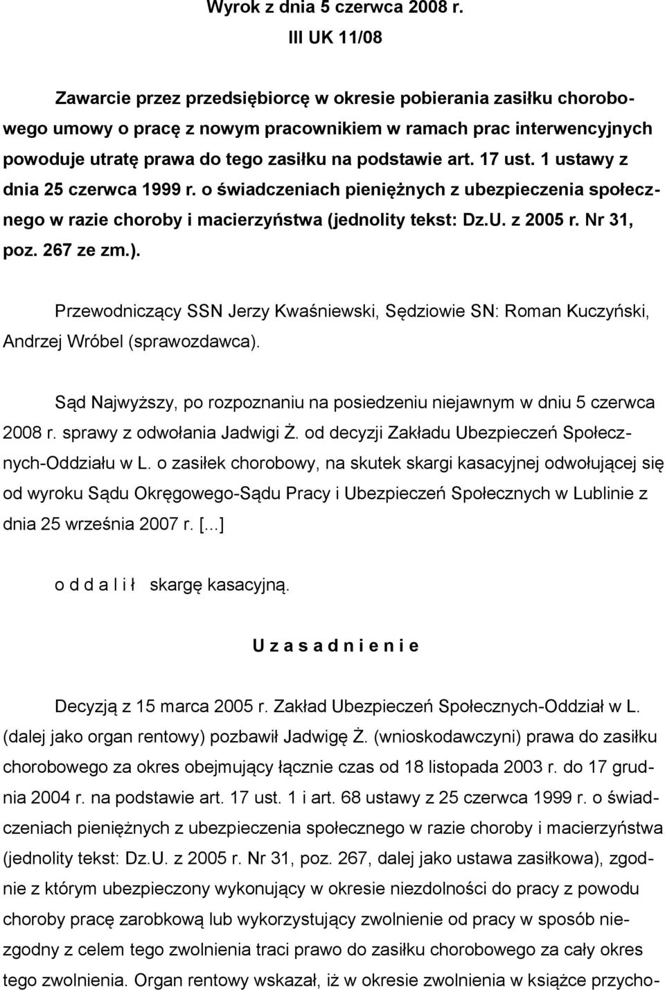 art. 17 ust. 1 ustawy z dnia 25 czerwca 1999 r. o świadczeniach pieniężnych z ubezpieczenia społecznego w razie choroby i macierzyństwa (jednolity tekst: Dz.U. z 2005 r. Nr 31, poz. 267 ze zm.).