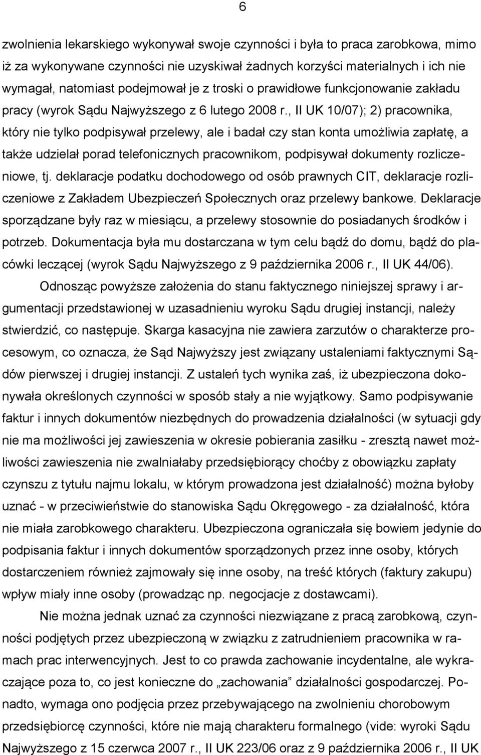 , II UK 10/07); 2) pracownika, który nie tylko podpisywał przelewy, ale i badał czy stan konta umożliwia zapłatę, a także udzielał porad telefonicznych pracownikom, podpisywał dokumenty