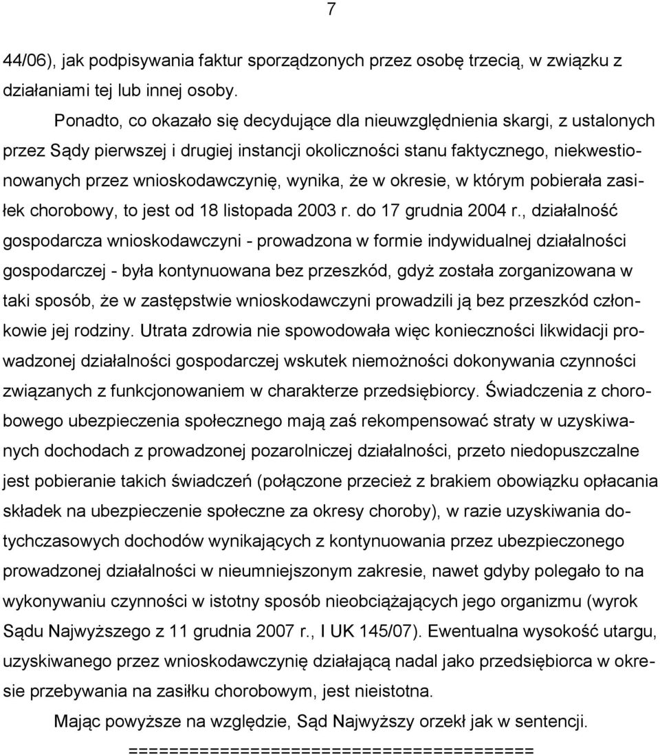 wynika, że w okresie, w którym pobierała zasiłek chorobowy, to jest od 18 listopada 2003 r. do 17 grudnia 2004 r.