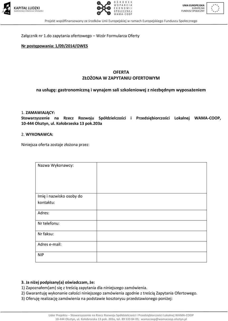 ZAMAWIAJĄCY: Stowarzyszenie na Rzecz Rozwoju Spółdzielczości i Przedsiębiorczości Lokalnej WAMA-COOP, 10-444 Olsztyn, ul. Kołobrzeska 13 pok.203a 2.