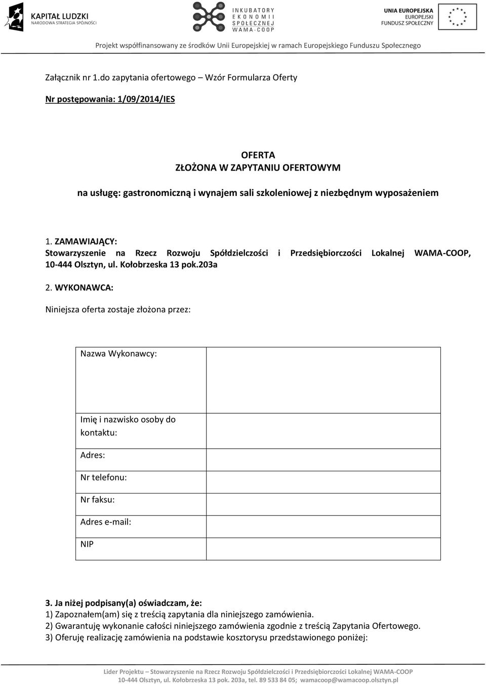 ZAMAWIAJĄCY: Stowarzyszenie na Rzecz Rozwoju Spółdzielczości i Przedsiębiorczości Lokalnej WAMA-COOP, 10-444 Olsztyn, ul. Kołobrzeska 13 pok.203a 2.