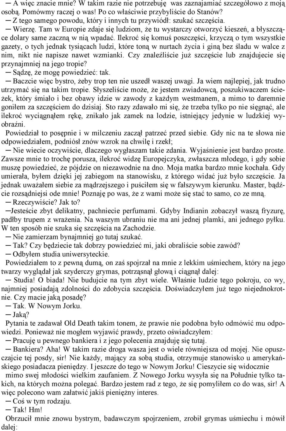 Ilekroć się komuś poszczęści, krzyczą o tym wszystkie gazety, o tych jednak tysiącach ludzi, które toną w nurtach życia i giną bez śladu w walce z nim, nikt nie napisze nawet wzmianki.