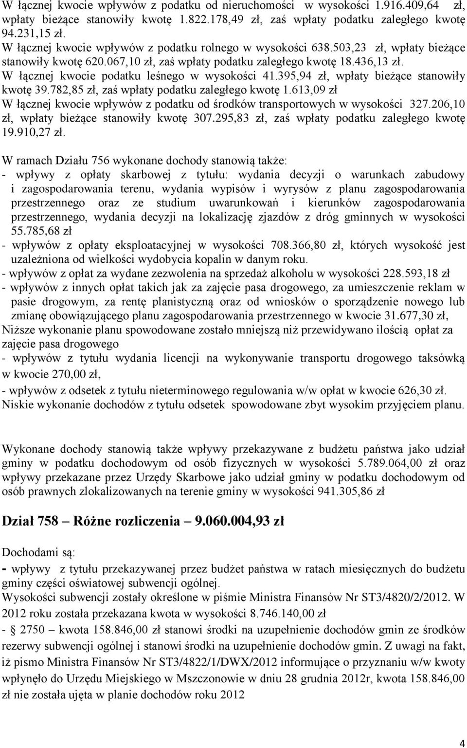 W łącznej kwocie podatku leśnego w wysokości 41.395,94 zł, wpłaty bieżące stanowiły kwotę 39.782,85 zł, zaś wpłaty podatku zaległego kwotę 1.