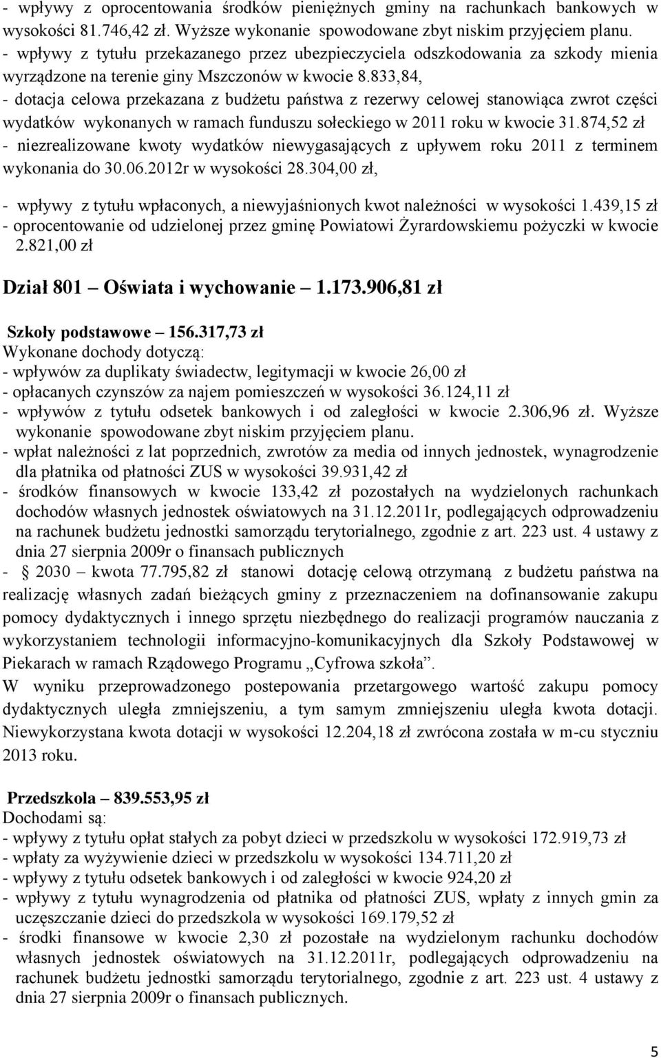 833,84, - dotacja celowa przekazana z budżetu państwa z rezerwy celowej stanowiąca zwrot części wydatków wykonanych w ramach funduszu sołeckiego w 2011 roku w kwocie 31.