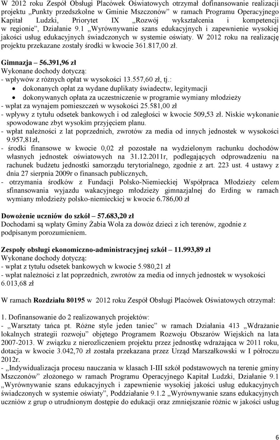 W 2012 roku na realizację projektu przekazane zostały środki w kwocie 361.817,00 zł. Gimnazja 56.391,96 zł - wpływów z różnych opłat w wysokości 13.557,60 zł, tj.