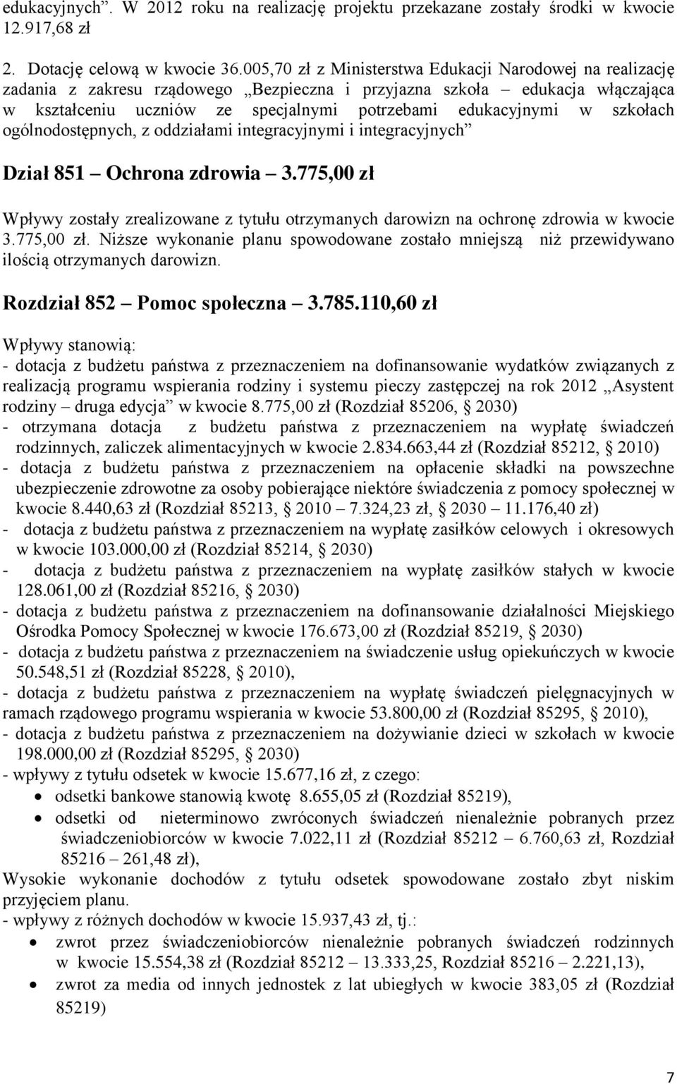 szkołach ogólnodostępnych, z oddziałami integracyjnymi i integracyjnych Dział 851 Ochrona zdrowia 3.775,00 zł Wpływy zostały zrealizowane z tytułu otrzymanych darowizn na ochronę zdrowia w kwocie 3.