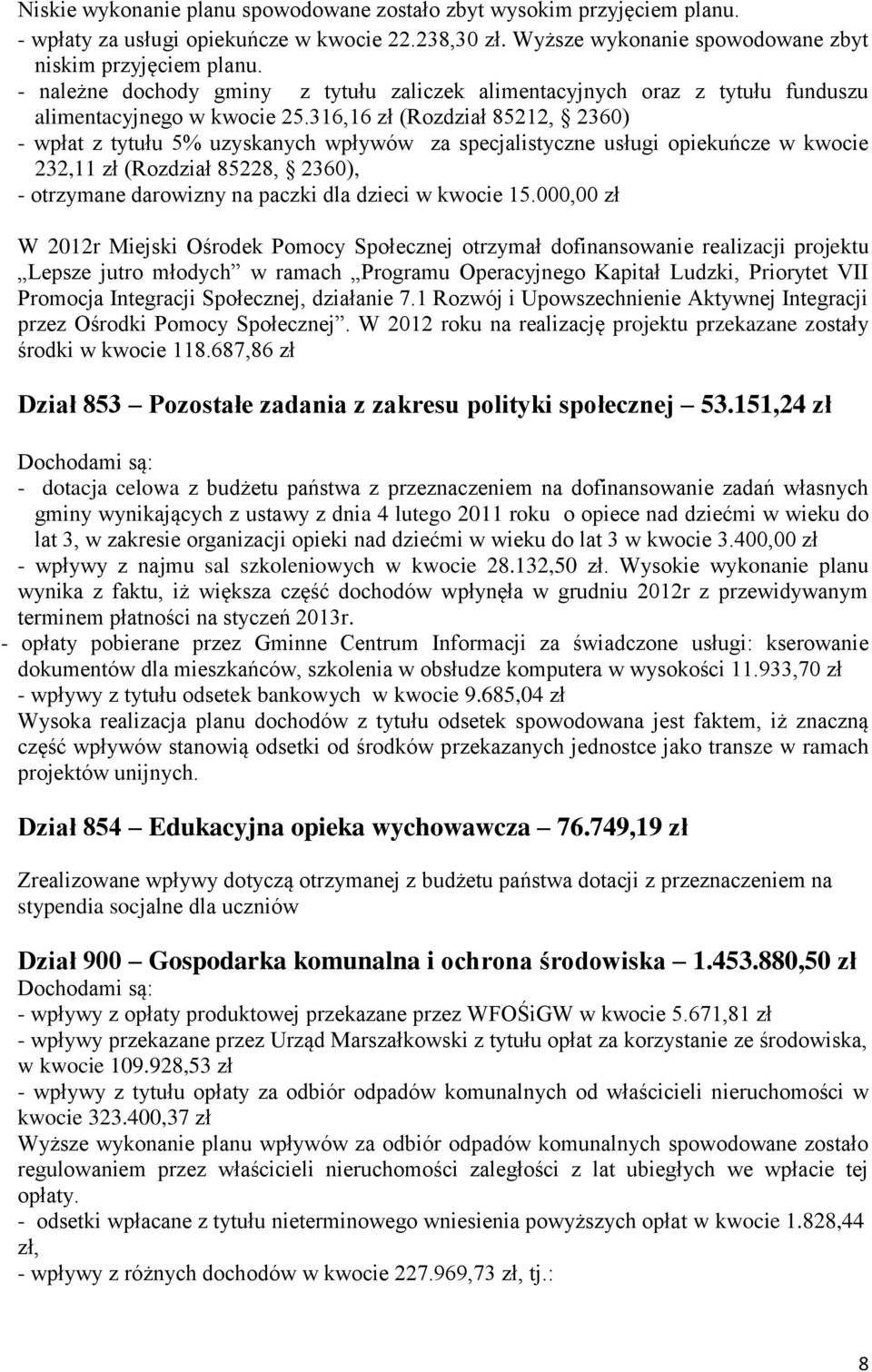 316,16 zł (Rozdział 85212, 2360) - wpłat z tytułu 5% uzyskanych wpływów za specjalistyczne usługi opiekuńcze w kwocie 232,11 zł (Rozdział 85228, 2360), - otrzymane darowizny na paczki dla dzieci w