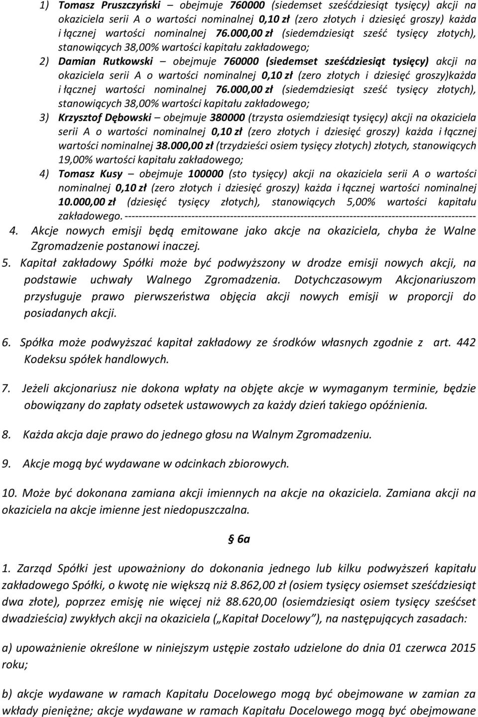 A o wartości nominalnej 0,10 zł (zero złotych i dziesięć groszy)każda i łącznej wartości nominalnej 76.