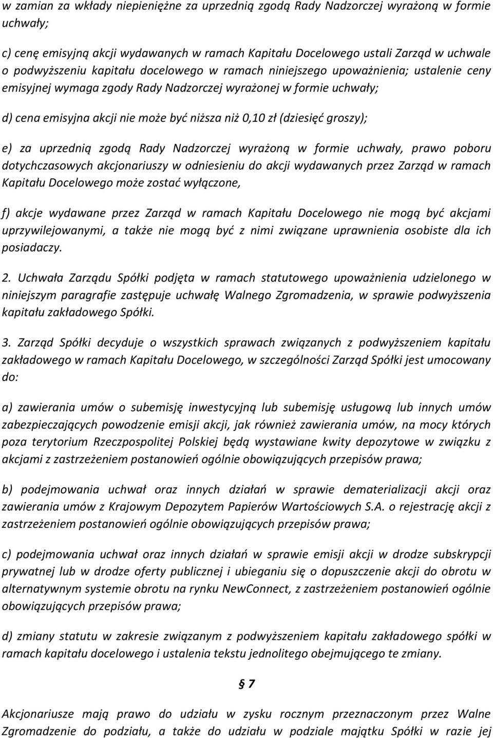 (dziesięć groszy); e) za uprzednią zgodą Rady Nadzorczej wyrażoną w formie uchwały, prawo poboru dotychczasowych akcjonariuszy w odniesieniu do akcji wydawanych przez Zarząd w ramach Kapitału