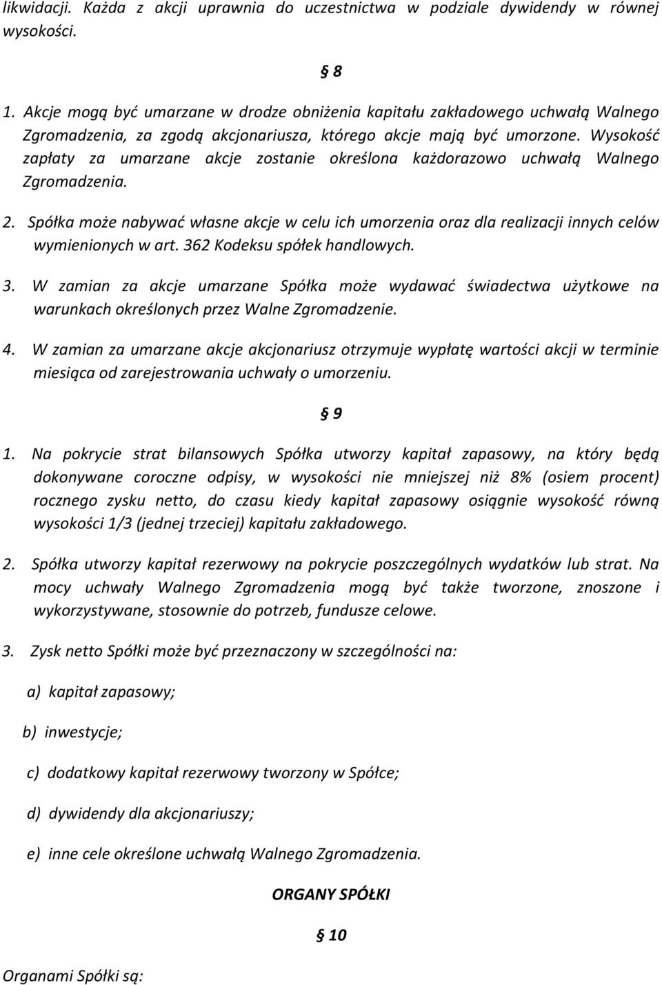 Wysokość zapłaty za umarzane akcje zostanie określona każdorazowo uchwałą Walnego Zgromadzenia. 2.