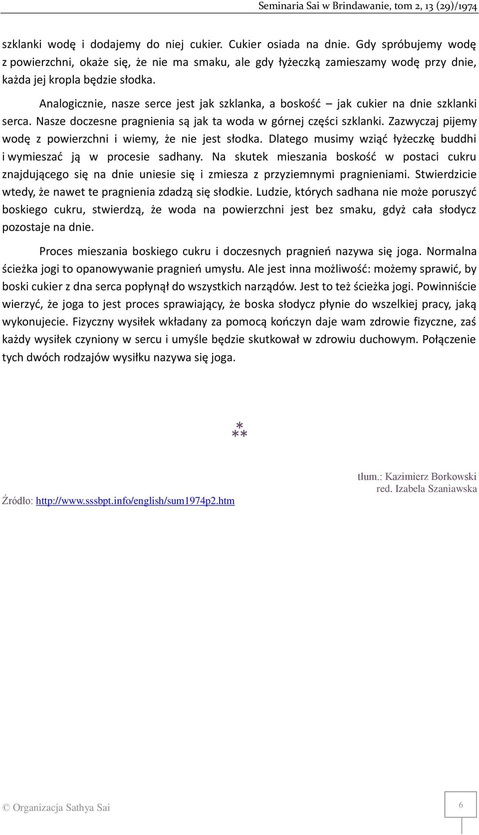 Analogicznie, nasze serce jest jak szklanka, a boskość jak cukier na dnie szklanki serca. Nasze doczesne pragnienia są jak ta woda w górnej części szklanki.