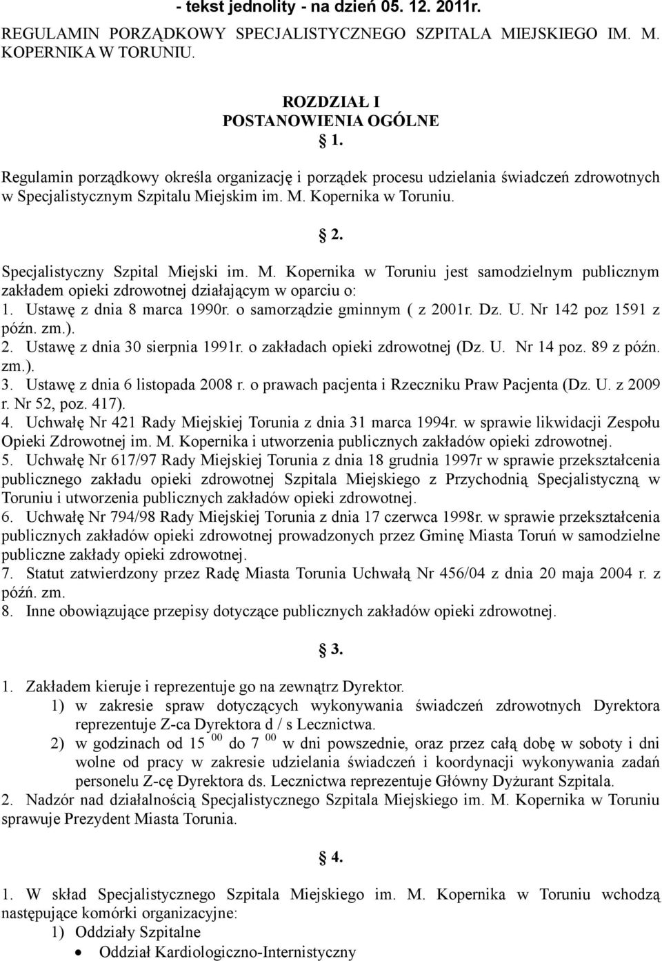 ejskim im. M. Kopernika w Toruniu. 2. Specjalistyczny Szpital Miejski im. M. Kopernika w Toruniu jest samodzielnym publicznym zakładem opieki zdrowotnej działającym w oparciu o: 1.