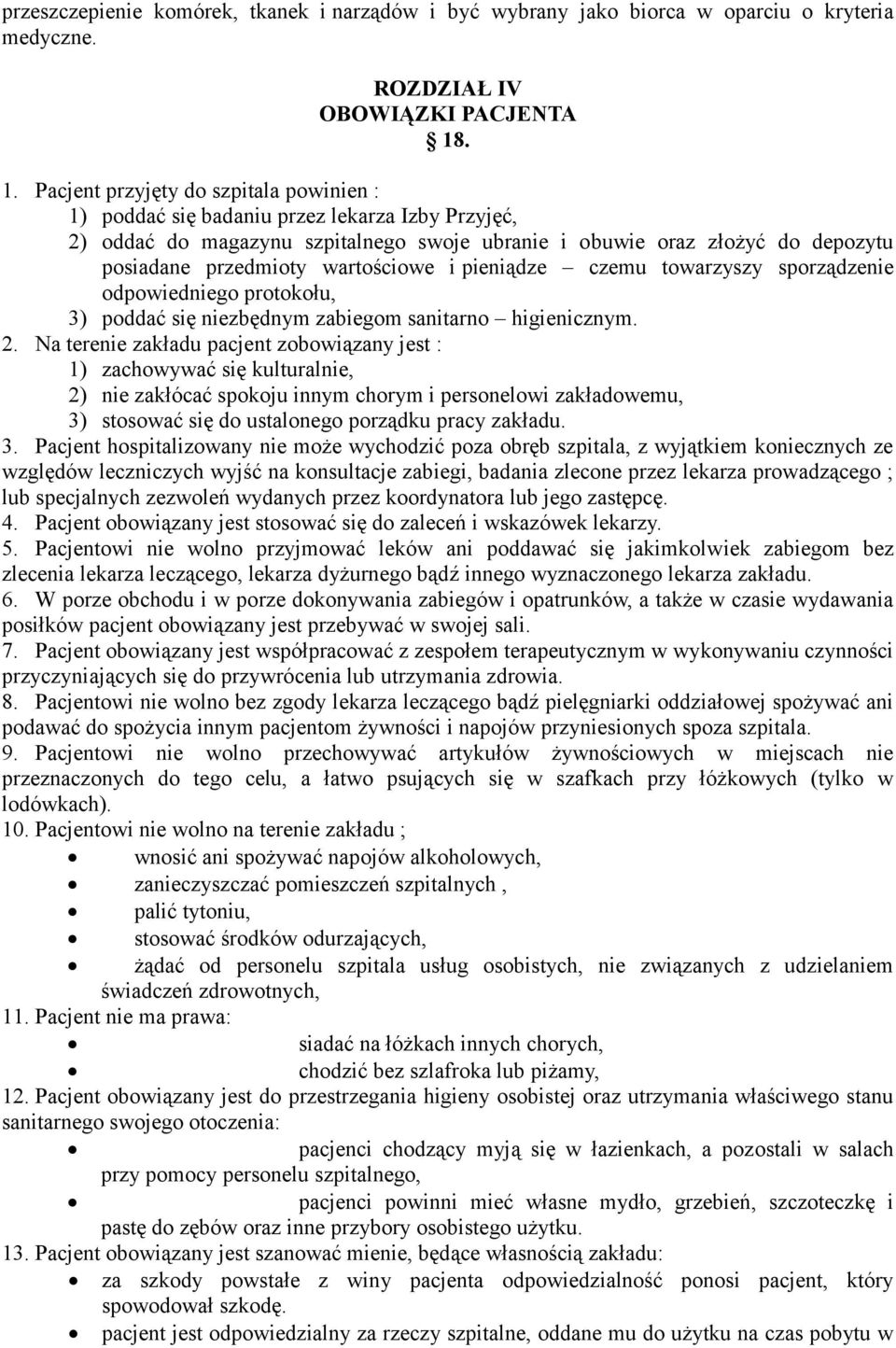 wartościowe i pieniądze czemu towarzyszy sporządzenie odpowiedniego protokołu, 3) poddać się niezbędnym zabiegom sanitarno higienicznym. 2.