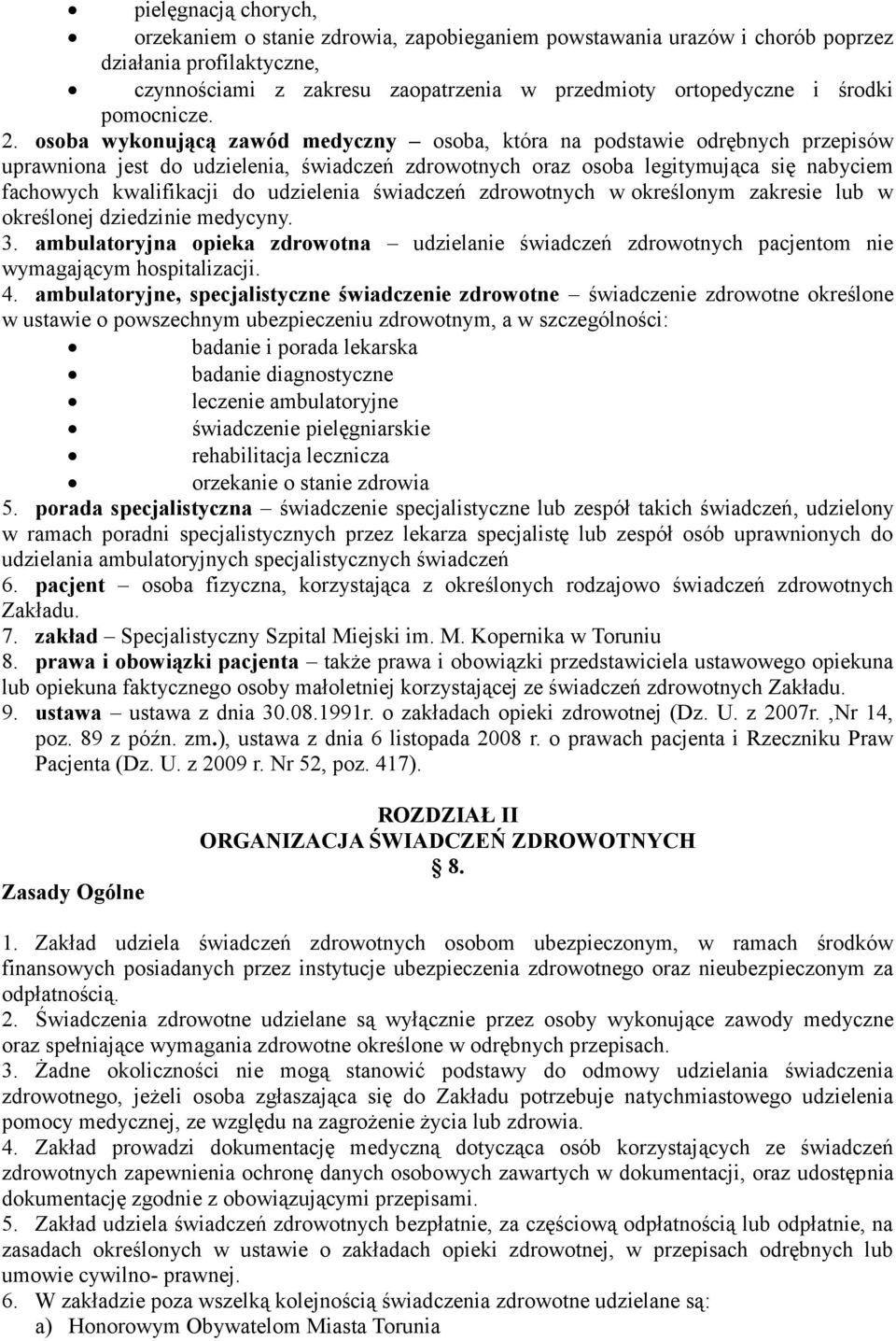 osoba wykonującą zawód medyczny osoba, która na podstawie odrębnych przepisów uprawniona jest do udzielenia, świadczeń zdrowotnych oraz osoba legitymująca się nabyciem fachowych kwalifikacji do