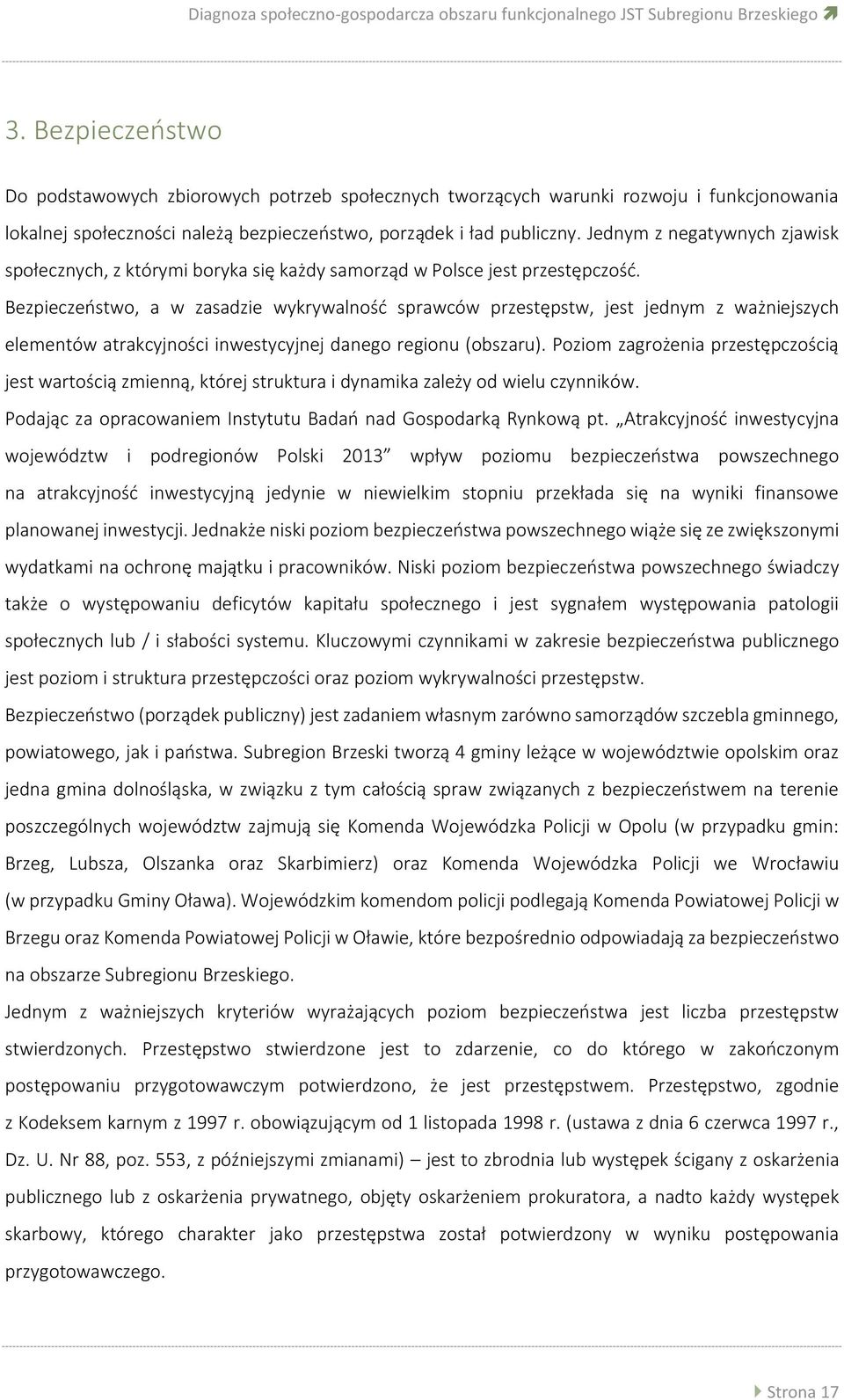 Jednym z negatywnych zjawisk społecznych, z którymi boryka się każdy samorząd w Polsce jest przestępczość.