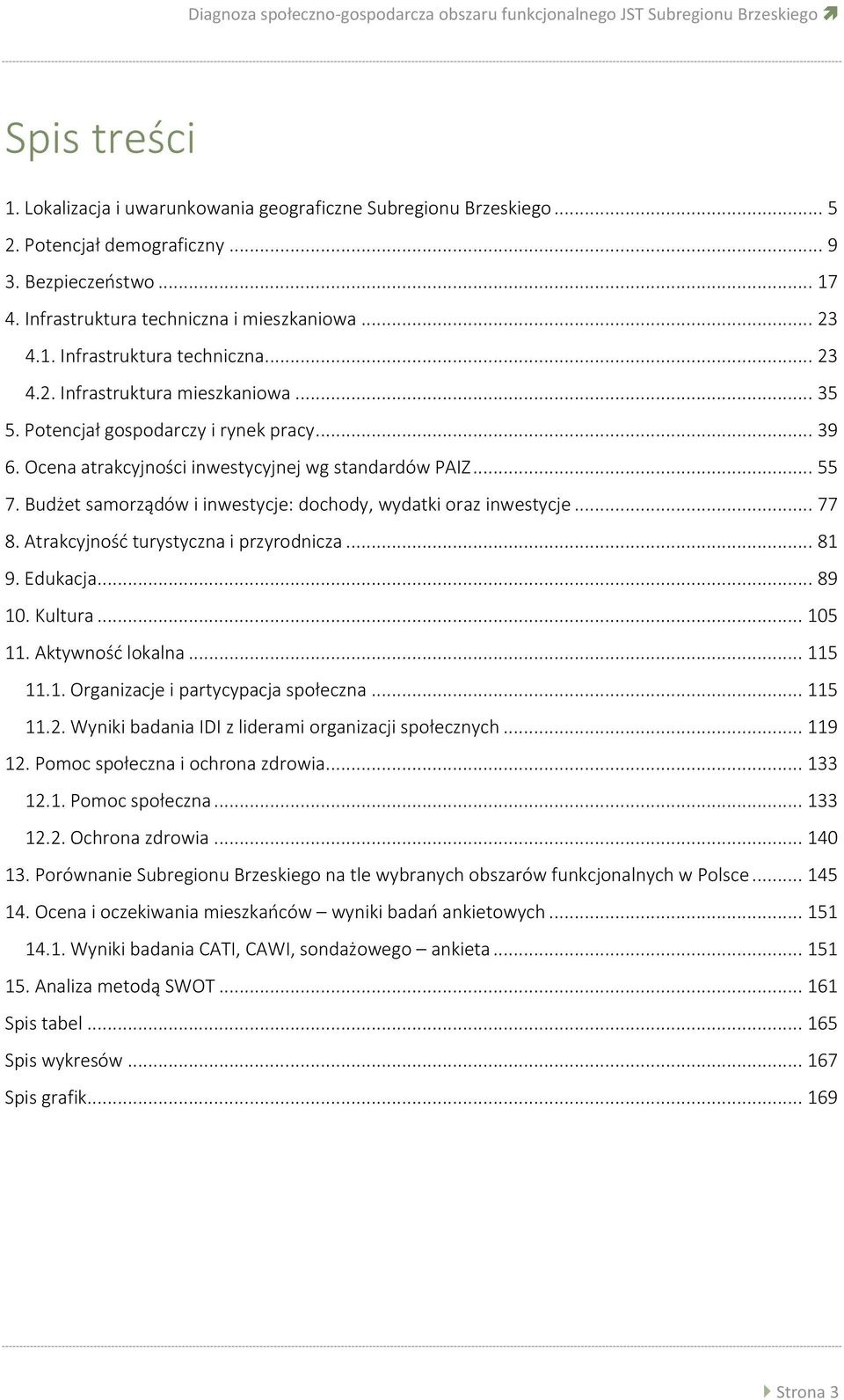 Ocena atrakcyjności inwestycyjnej wg standardów PAIZ... 55 7. Budżet samorządów i inwestycje: dochody, wydatki oraz inwestycje... 77 8. Atrakcyjność turystyczna i przyrodnicza... 81 9. Edukacja.