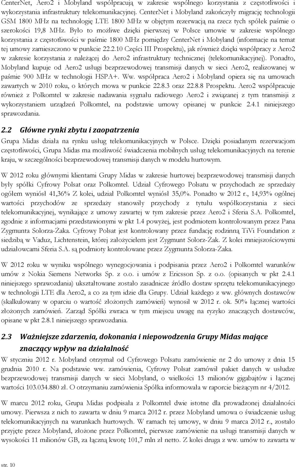 Było to możliwe dzięki pierwszej w Polsce umowie w zakresie wspólnego korzystania z częstotliwości w paśmie 1800 MHz pomiędzy CenterNet i Mobyland (informacje na temat tej umowy zamieszczono w