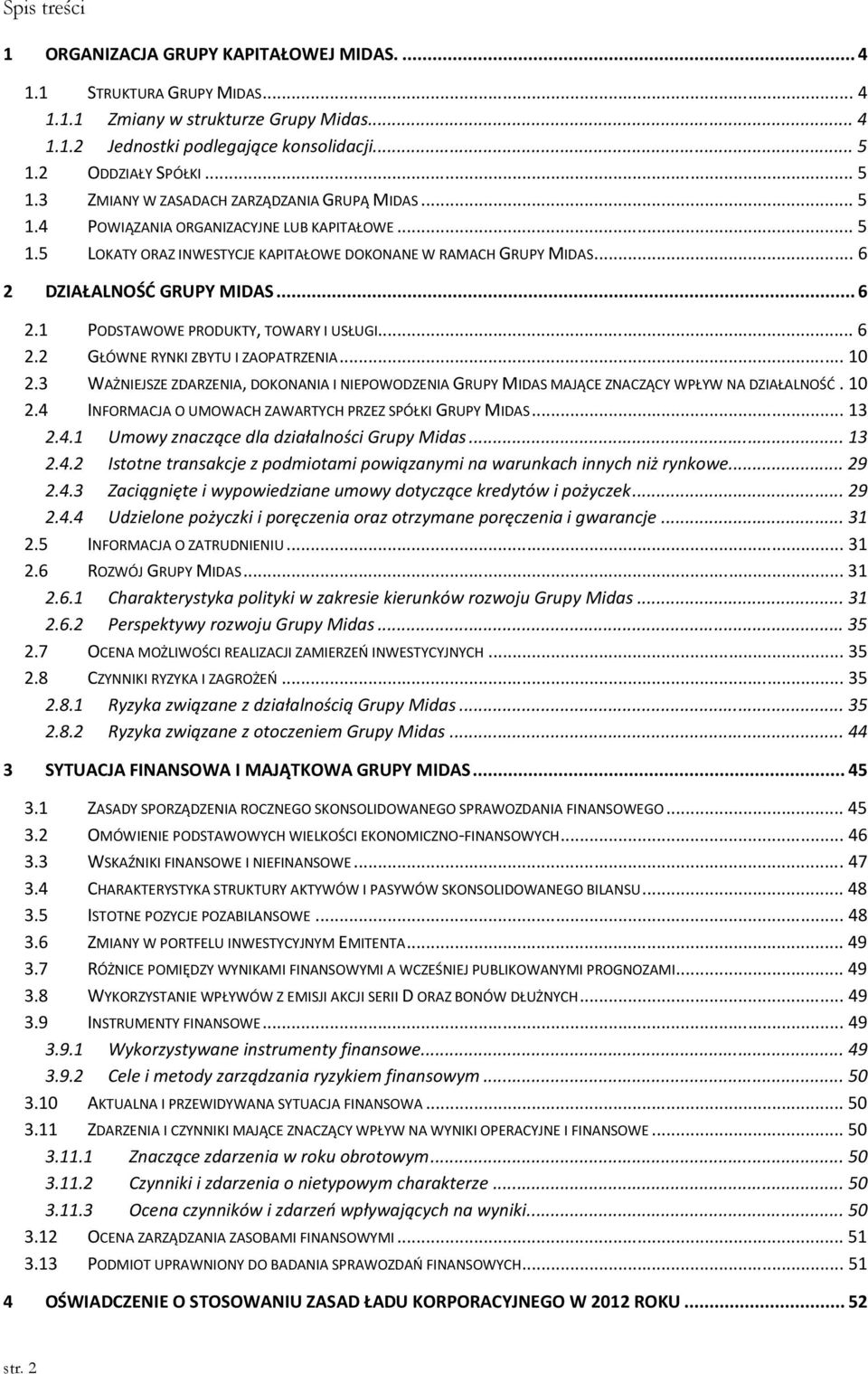 .. 6 2 DZIAŁALNOŚĆ GRUPY MIDAS... 6 2.1 PODSTAWOWE PRODUKTY, TOWARY I USŁUGI... 6 2.2 GŁÓWNE RYNKI ZBYTU I ZAOPATRZENIA... 10 2.
