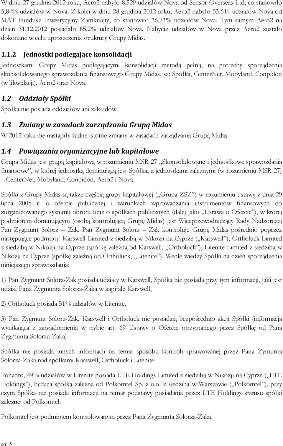 Nabycie udziałów w Nova przez Aero2 zostało dokonane w celu uproszczenia struktury Grupy Midas. 1.