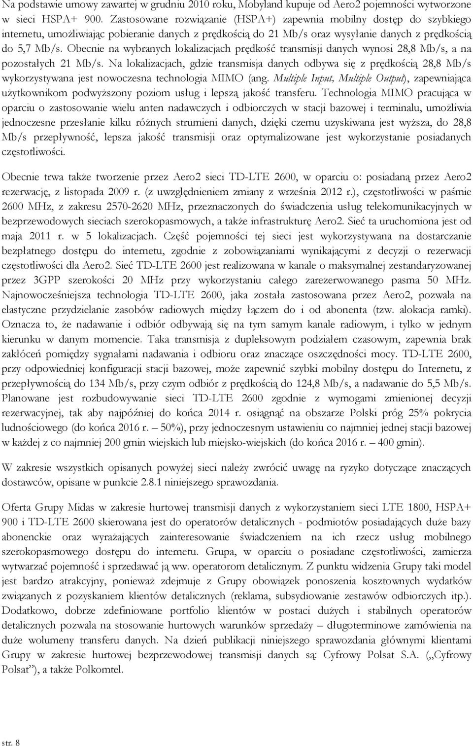 Obecnie na wybranych lokalizacjach prędkość transmisji danych wynosi 28,8 Mb/s, a na pozostałych 21 Mb/s.