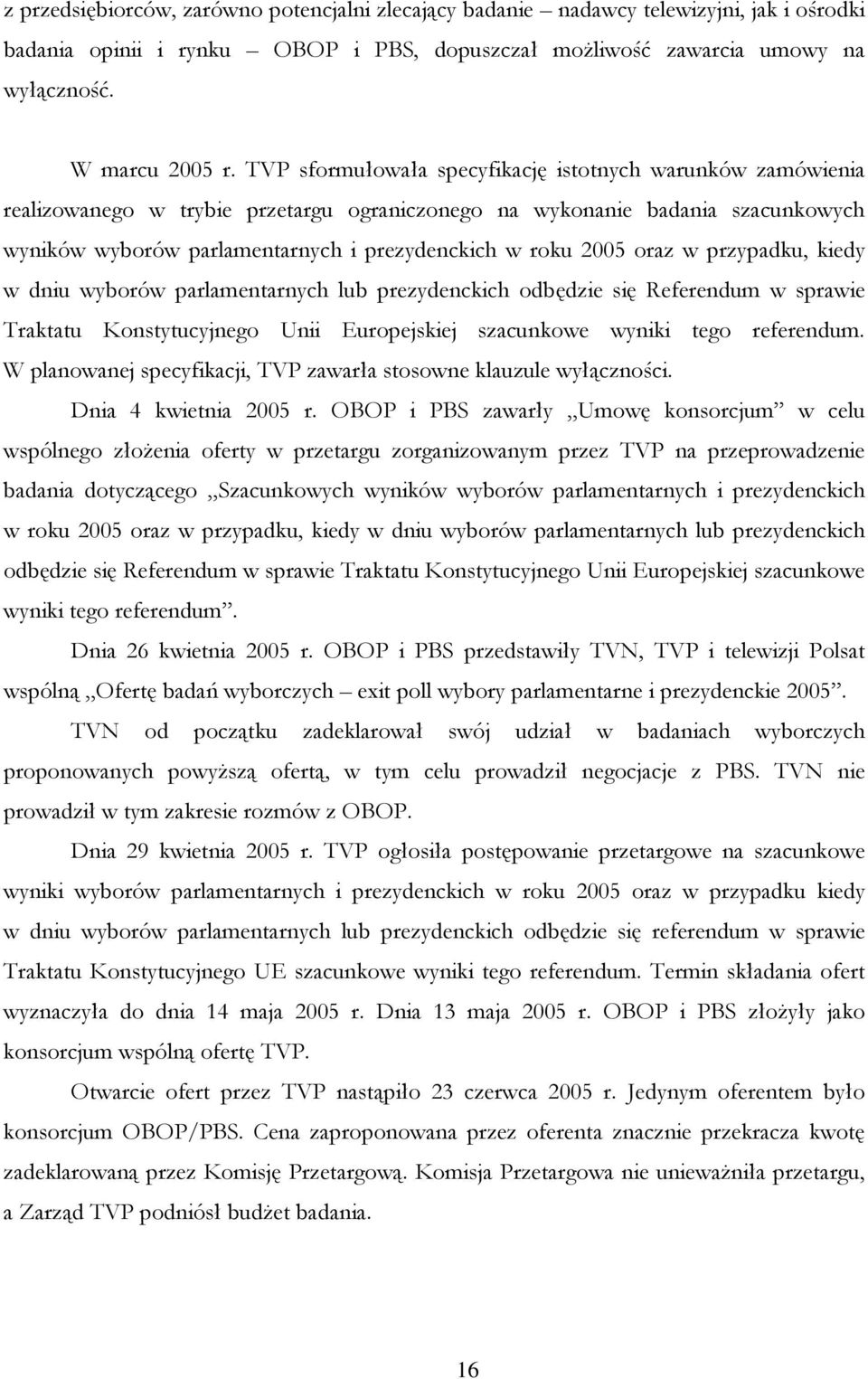 2005 oraz w przypadku, kiedy w dniu wyborów parlamentarnych lub prezydenckich odbędzie się Referendum w sprawie Traktatu Konstytucyjnego Unii Europejskiej szacunkowe wyniki tego referendum.