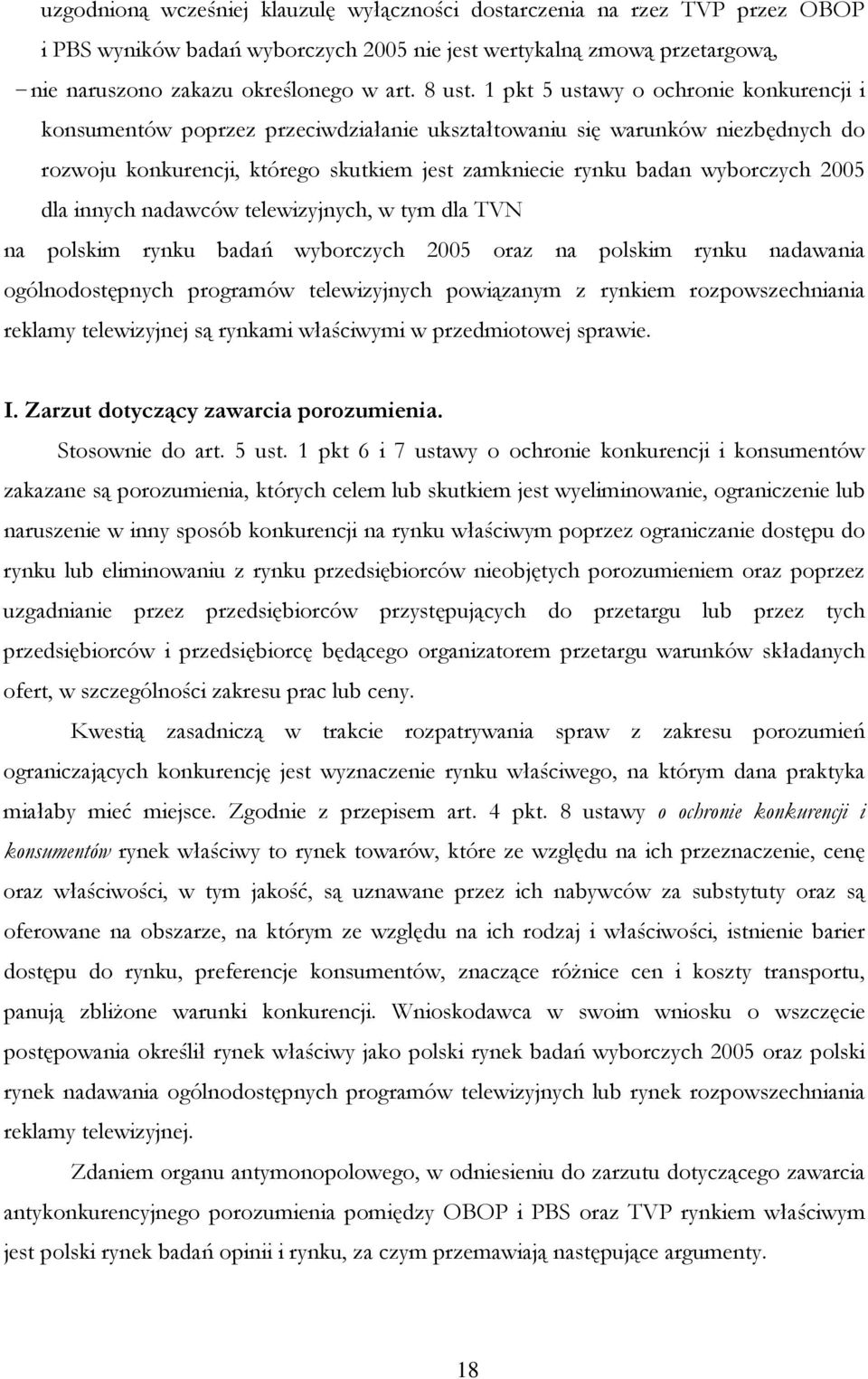 1 pkt 5 ustawy o ochronie konkurencji i konsumentów poprzez przeciwdziałanie ukształtowaniu się warunków niezbędnych do rozwoju konkurencji, którego skutkiem jest zamkniecie rynku badan wyborczych