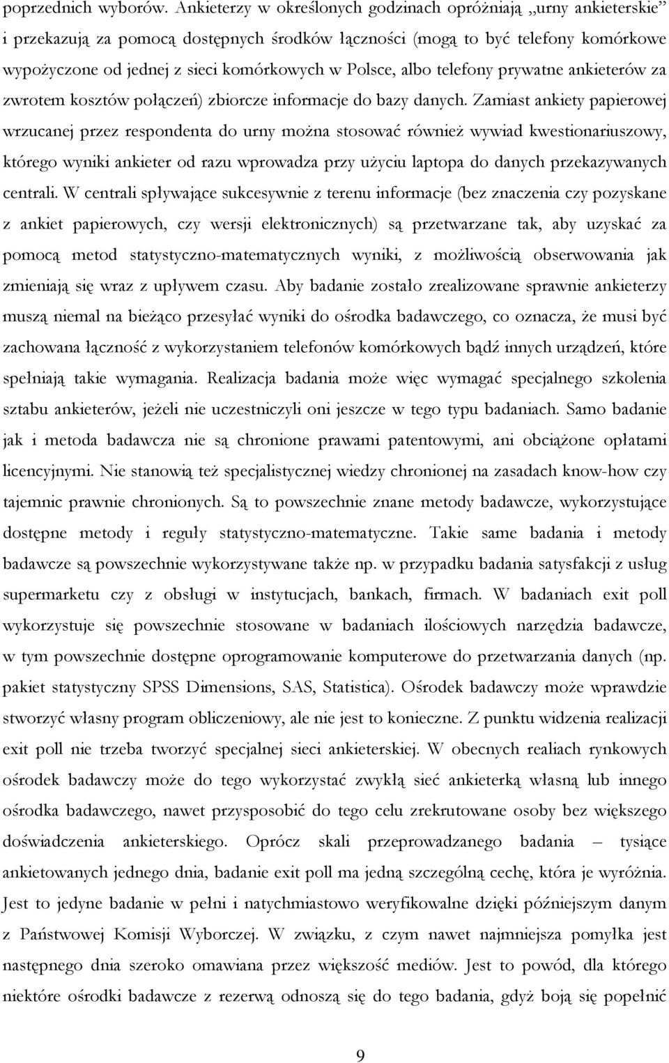 albo telefony prywatne ankieterów za zwrotem kosztów połączeń) zbiorcze informacje do bazy danych.