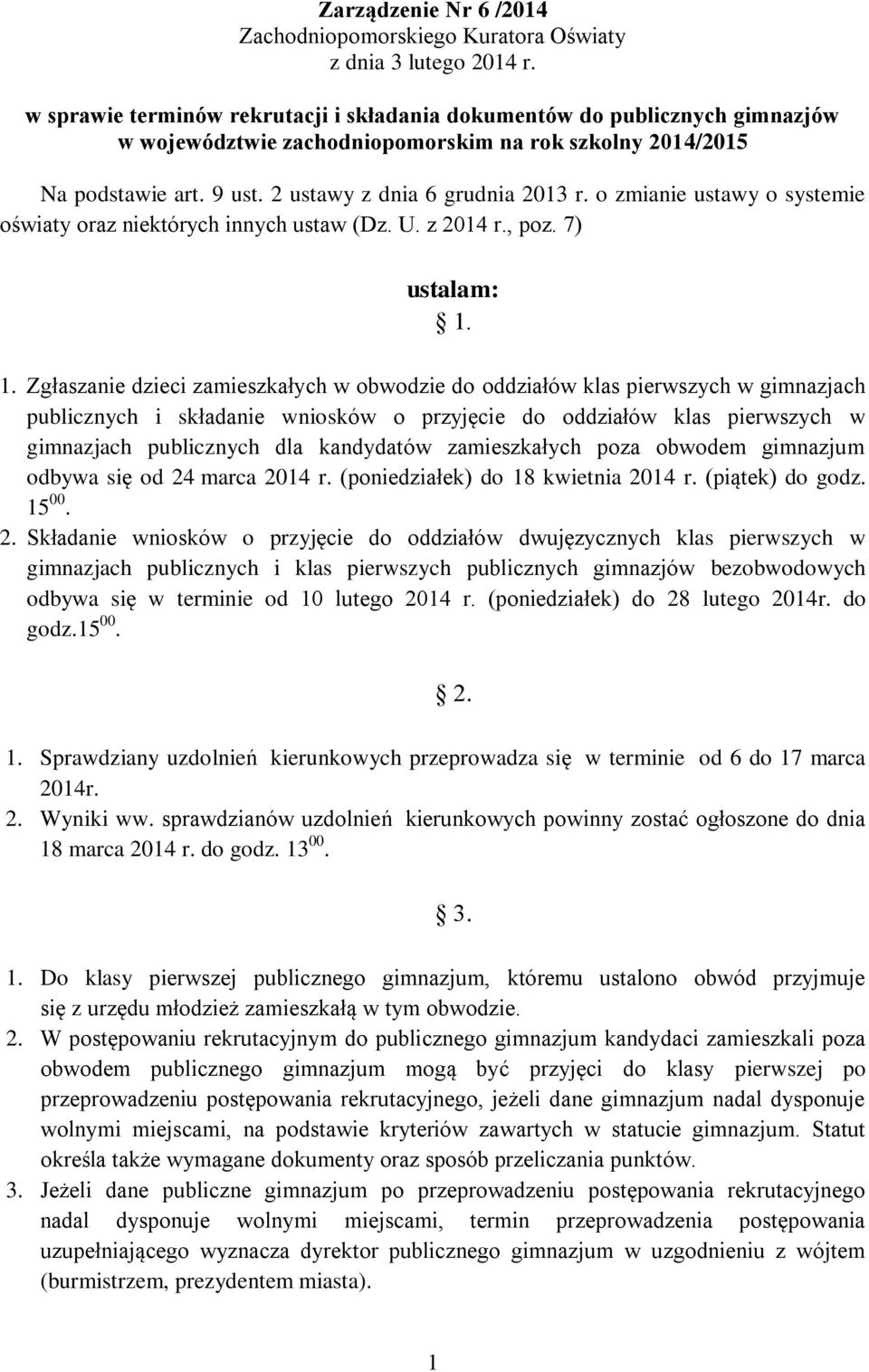 o zmianie ustawy o systemie oświaty oraz niektórych innych ustaw (Dz. U. z 2014 r., poz. 7) ustalam: 1.