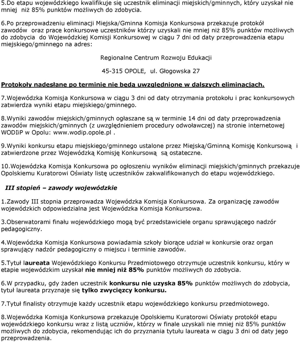 Wojewódzkiej Komisji Konkursowej w ciągu 7 dni od daty przeprowadzenia etapu miejskiego/gminnego na adres: Regionalne Centrum Rozwoju Edukacji 45-315 OPOLE, ul.