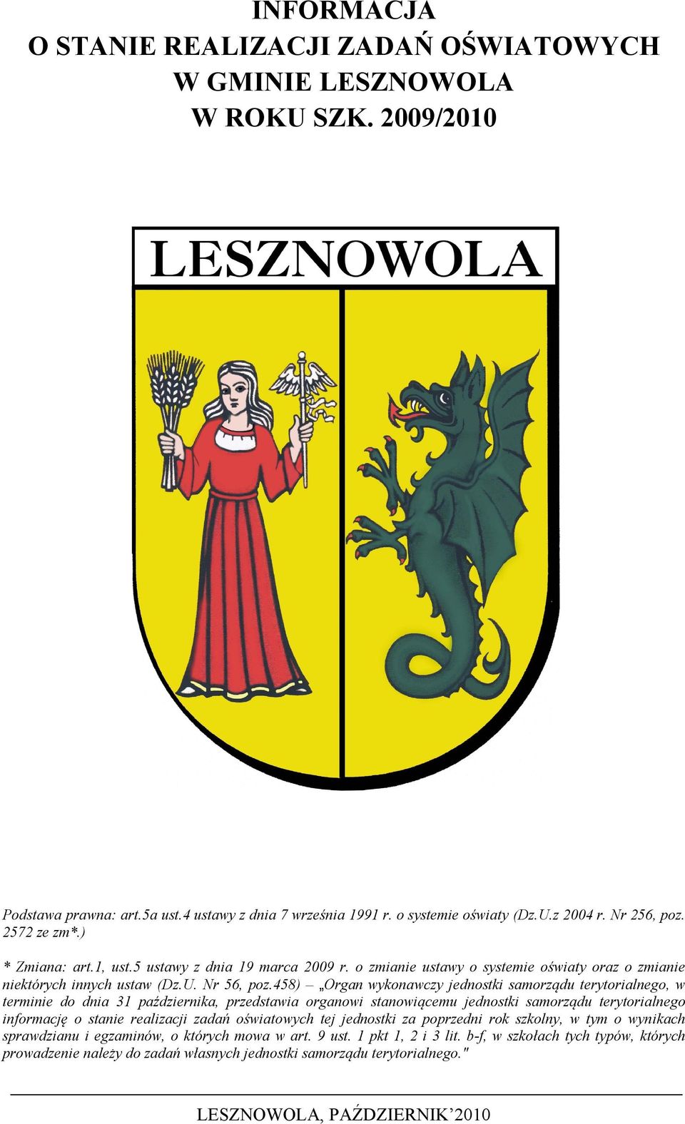 458) Organ wykonawczy jednostki samorządu terytorialnego, w terminie do dnia 31 października, przedstawia organowi stanowiącemu jednostki samorządu terytorialnego informację o stanie realizacji zadań